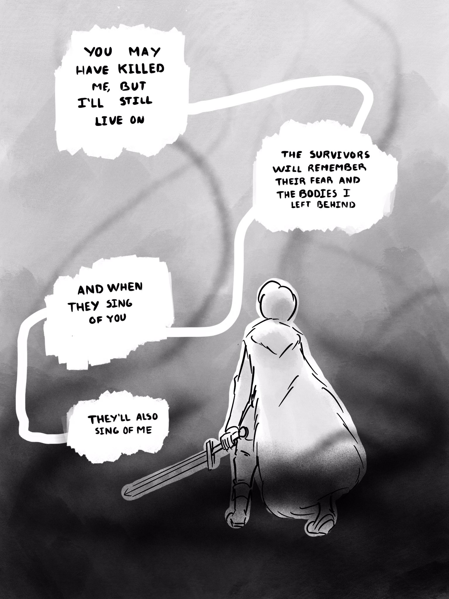 As the beast fades, it continues to speak, its voice barely a whisper:
"You may have killed me, but I'll still live on. The survivors will remember their fear and the bodies I left behind. And when they sing of you, they'll also sing of me"
