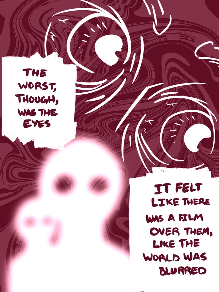 > The worst, though, was the eyes. It felt like there was a film over them, like the world was blurred.