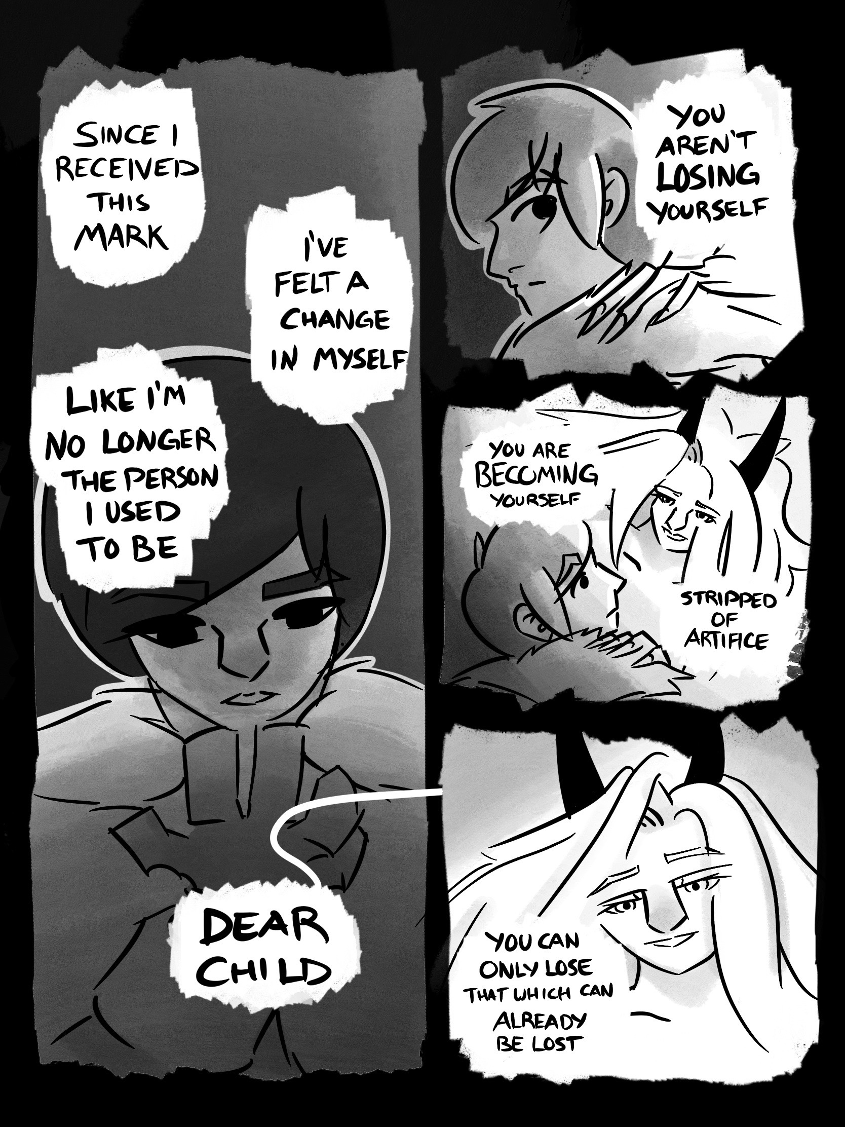 > PANEL 1: TRAVELER: Since I received this mark, I've felt a change in myself. Like I'm no longer the person I used to be. FAERIE: Dear child... PANEL 2: The Faerie puts a hand on the Traveler's shoulder. FAERIE: You aren't losing yourself PANEL 3: FAERIE: You are becoming yourself. Stripped of artifice PANEL 4: FAERIE: You can only lose that which can already be lost