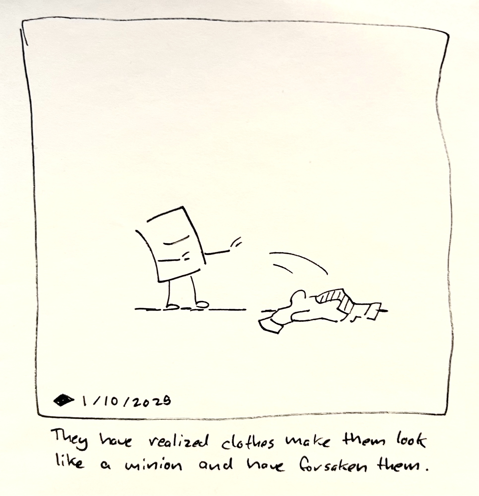 The little guy throws the clothes they were wearing in the last comic aside. The caption reads "They have realized that clothes make them look like a minion and have forsaken them"