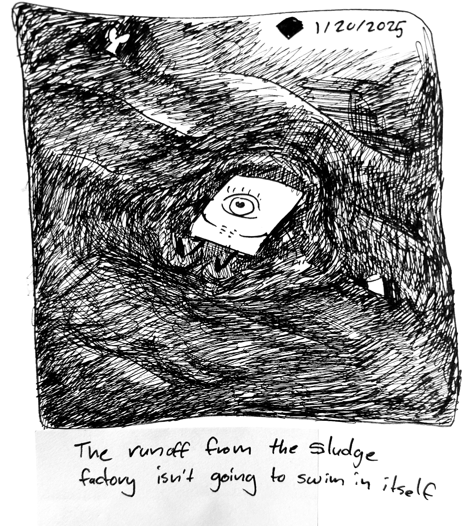 The little guy lies in a pool of inky black liquid. The caption reads "The runoff from the sludge factory isn't going to swim in itself"