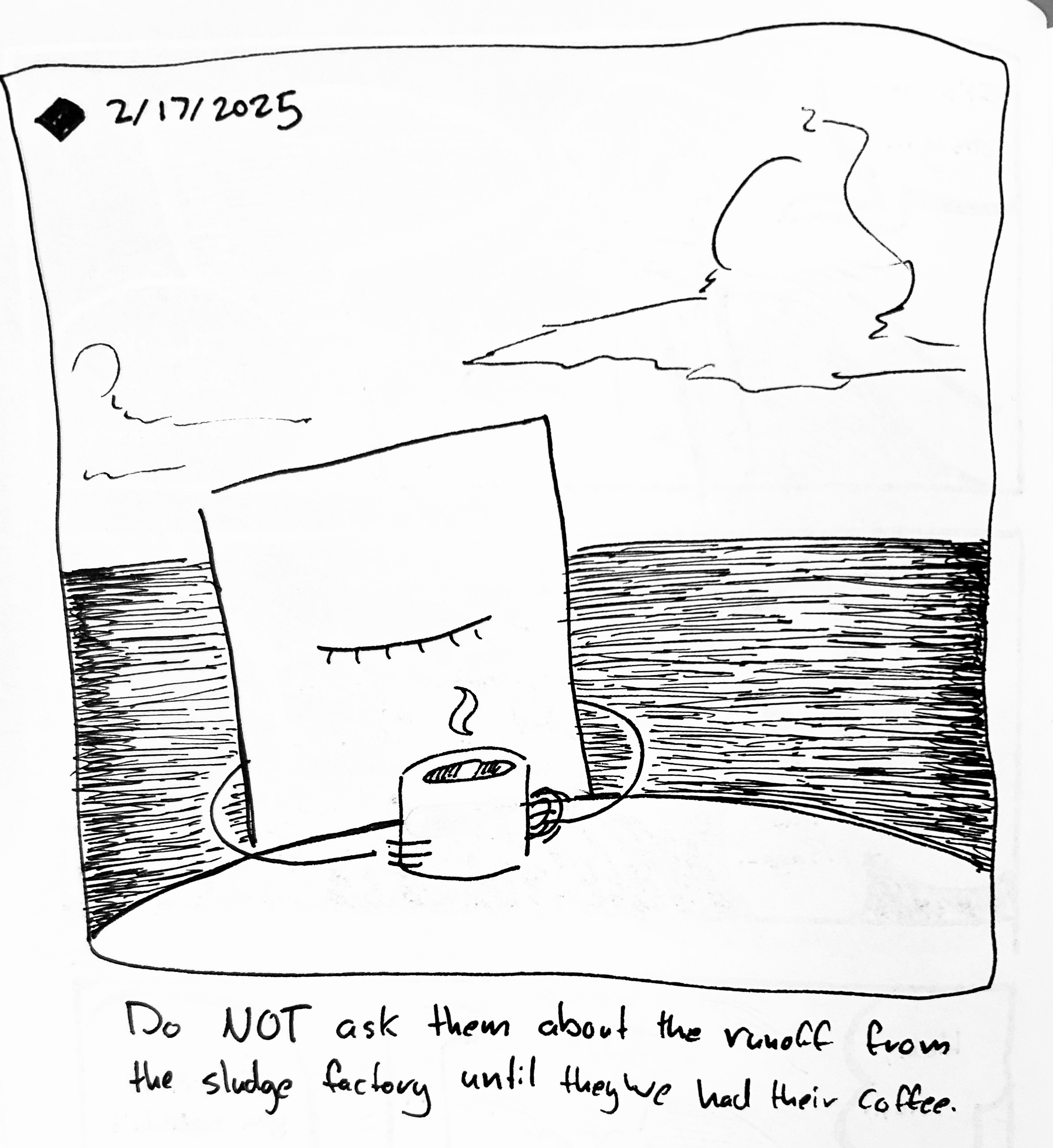 The little guy sips a cup of coffee surrounded by sludge. The caption reads "Do NOT ask them about the runoff from the sludge factory until they've had their coffee"