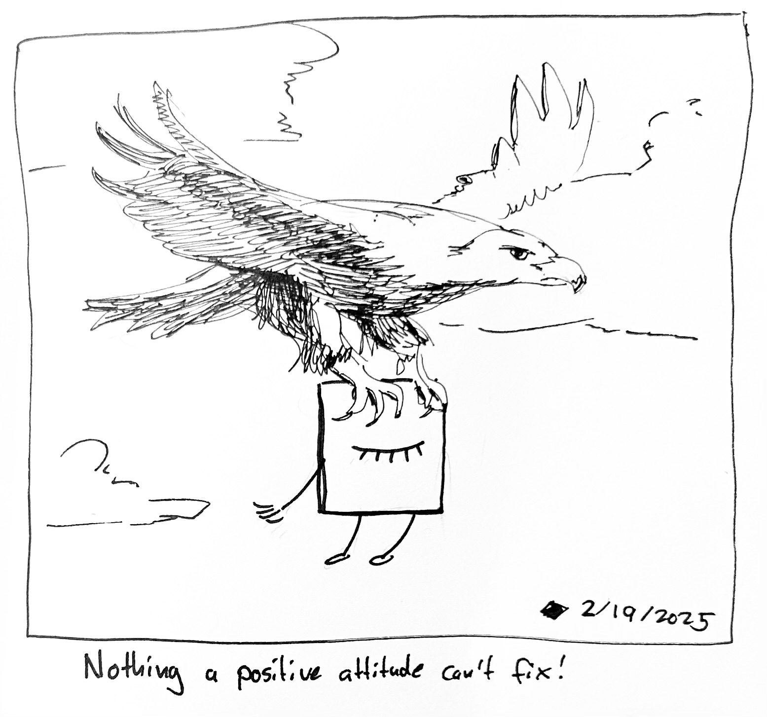 The little guy is being carried off by an eagle. The caption reads "Nothing a positive attitude can't fix!"