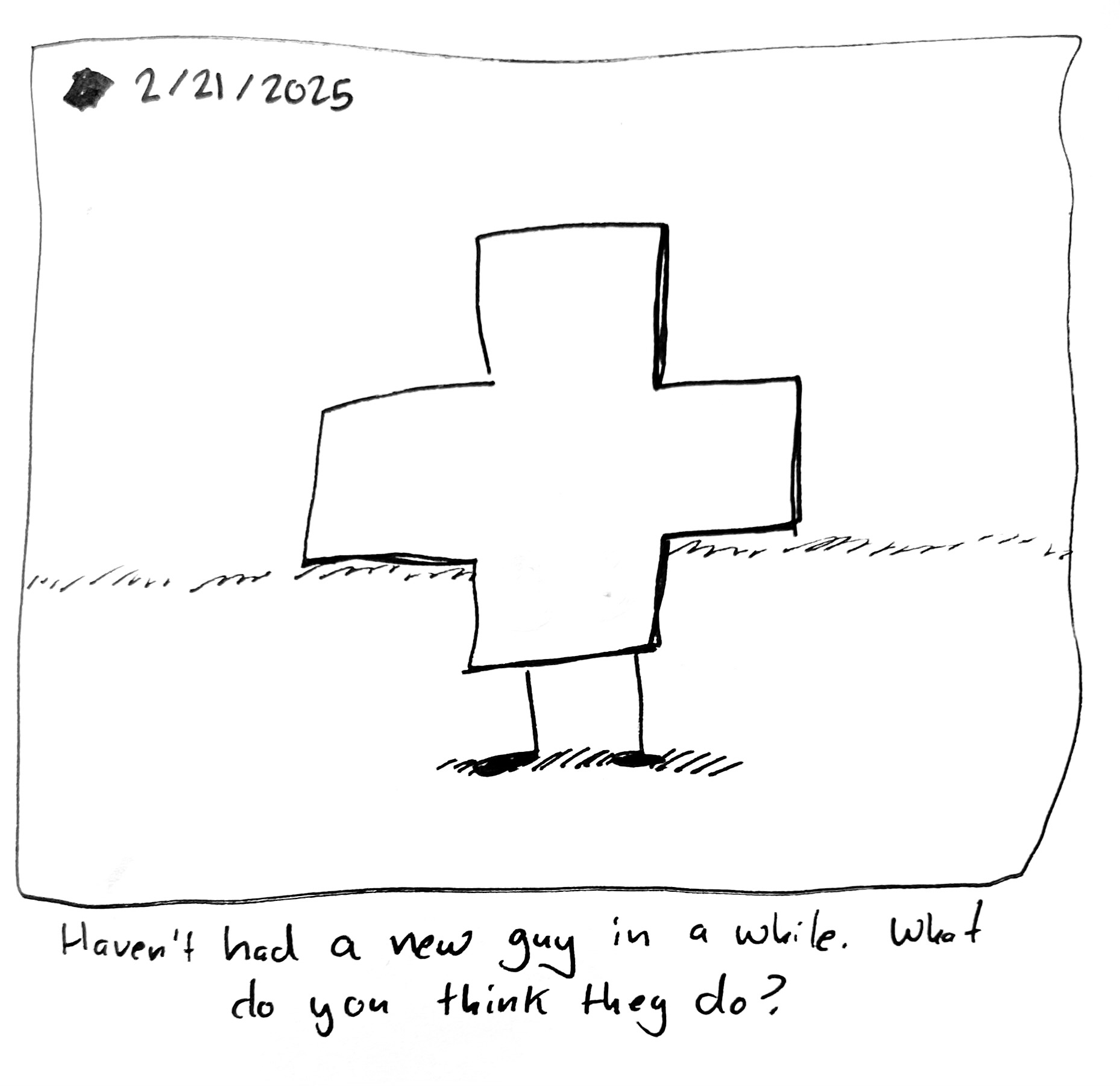 A plus shaped guy with legs stands around. The caption reads "Haven't had a new guy in a while. What do you think they do?"