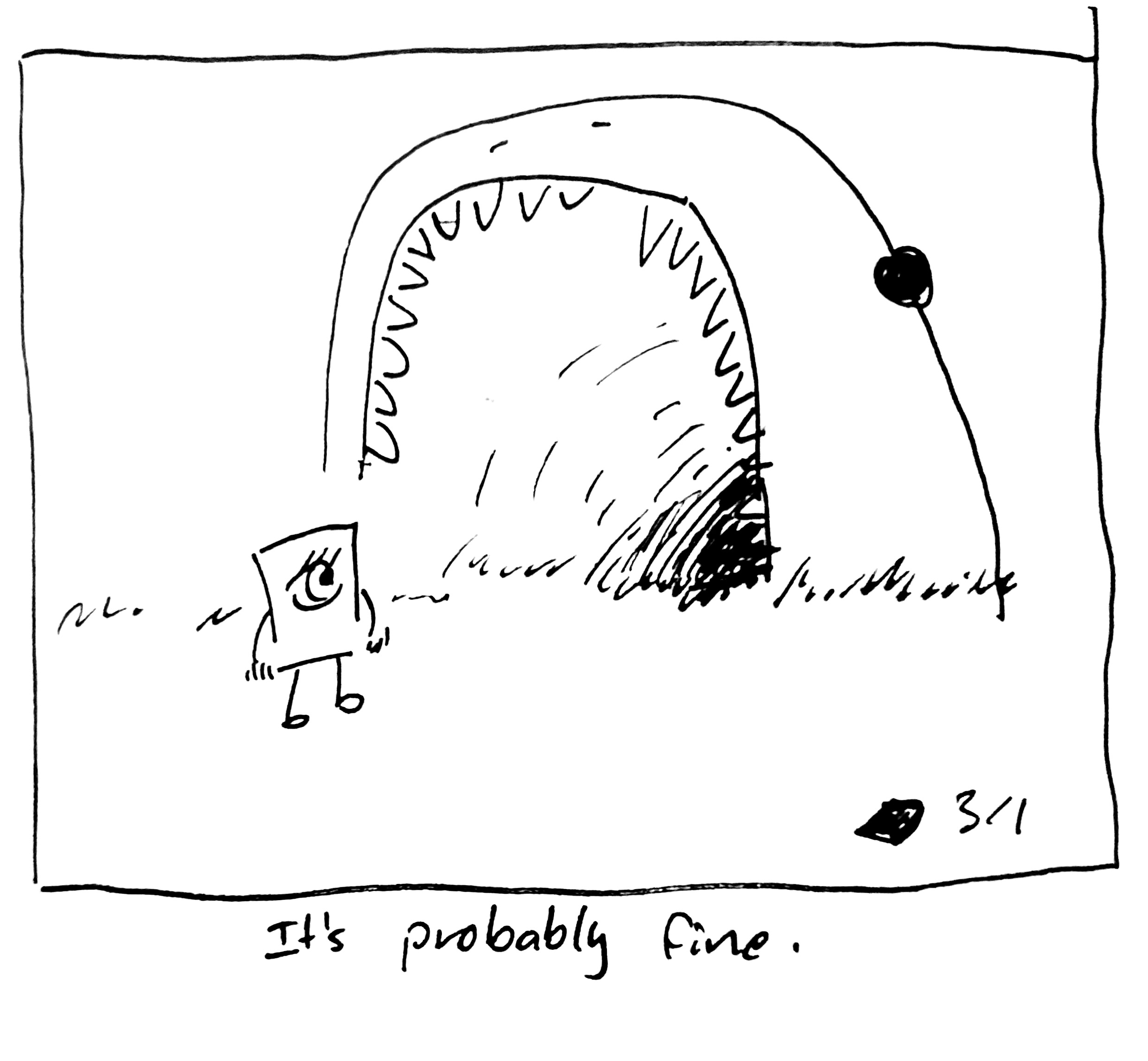 The little guy stands at the maw of a huge creature looking like a cave. The caption reads "It's probably fine"
