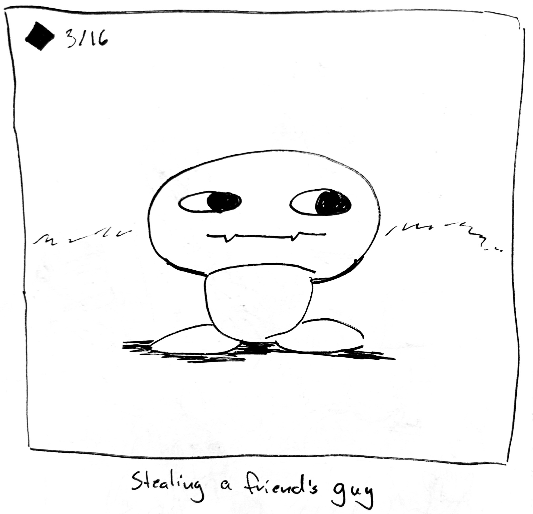A little mushroom shaped guy with suspicious looking eyes. The caption reads "stealing a friend's guy"