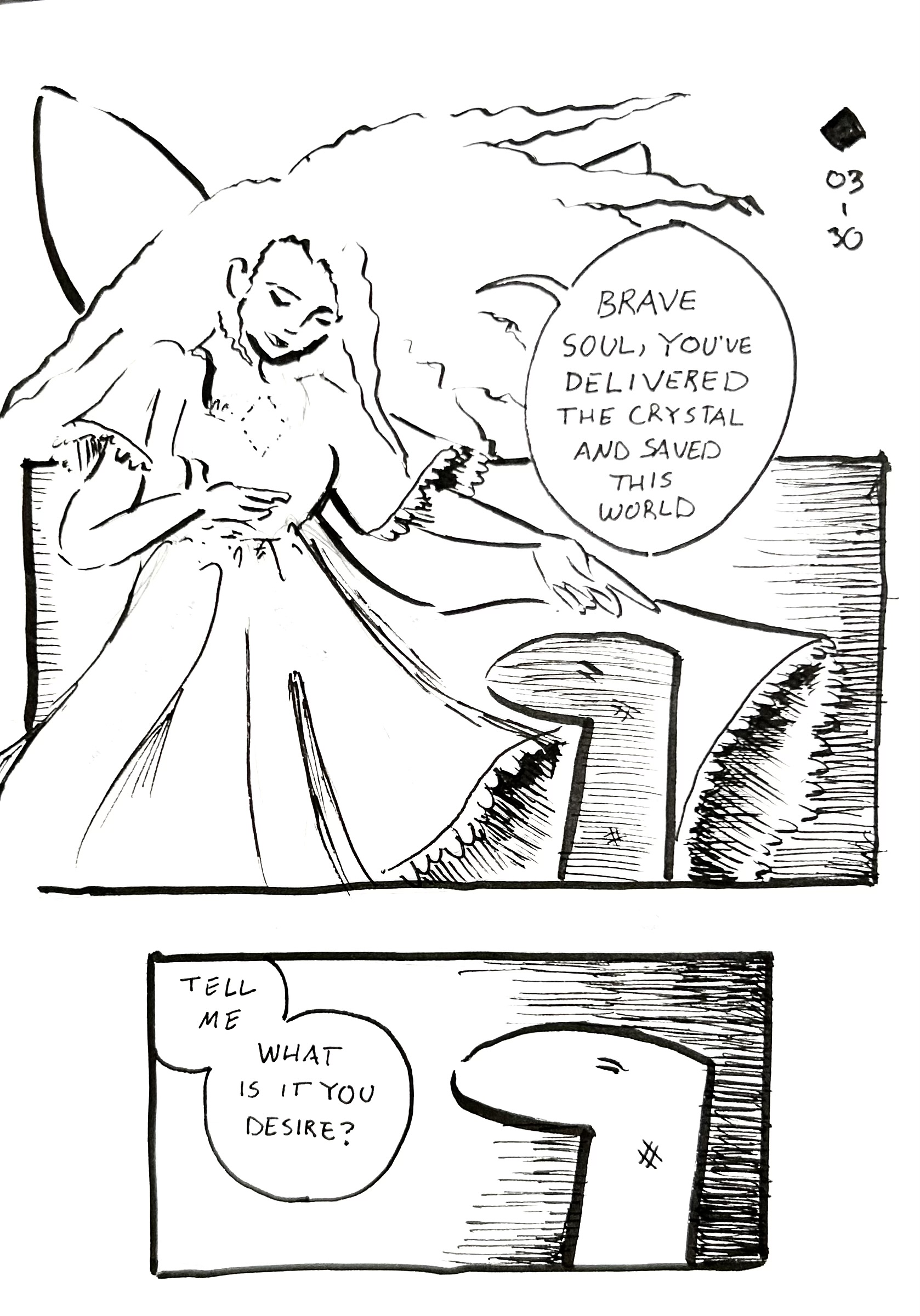 A very looms over the tall one holding a crystal.
First panel - "Brave soul, you have delivered the crystal and saved this world" she says
Second panel - "Zooming in on the Tall One's face, she says "Tell me, what is it you desire?"