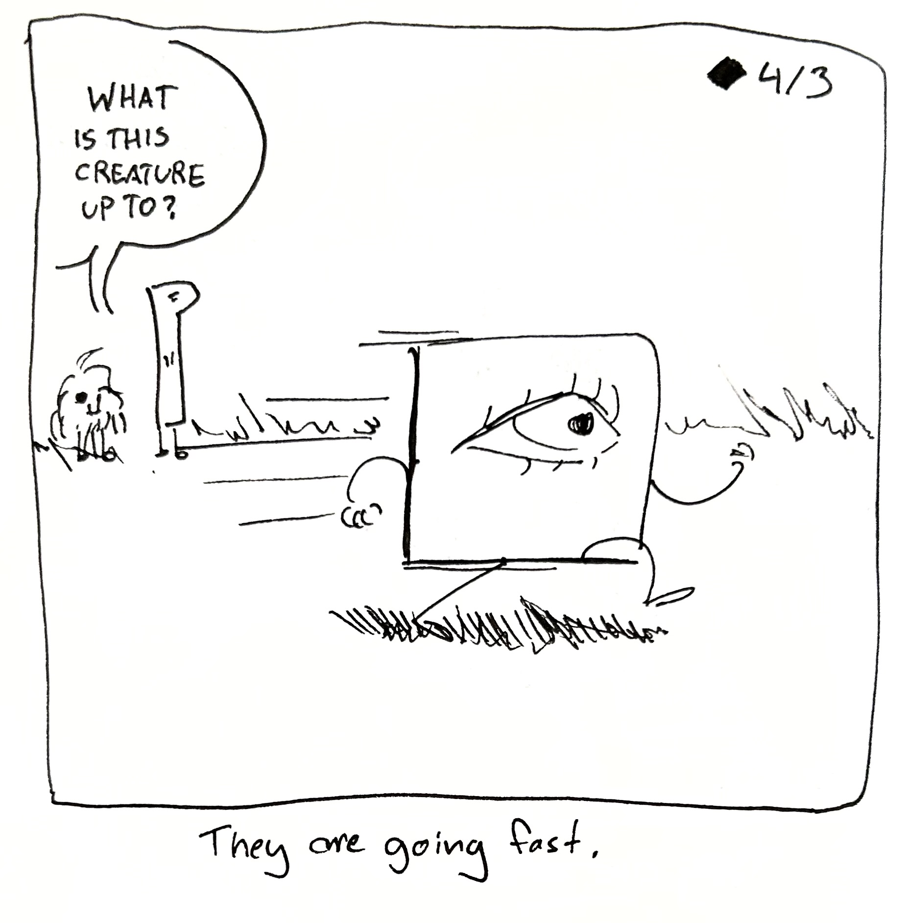 The little guy is running fast. The Mercenary and the Tall One look on. The Mercenary asks "what is this creature up to?" The caption reads "They are going fast"