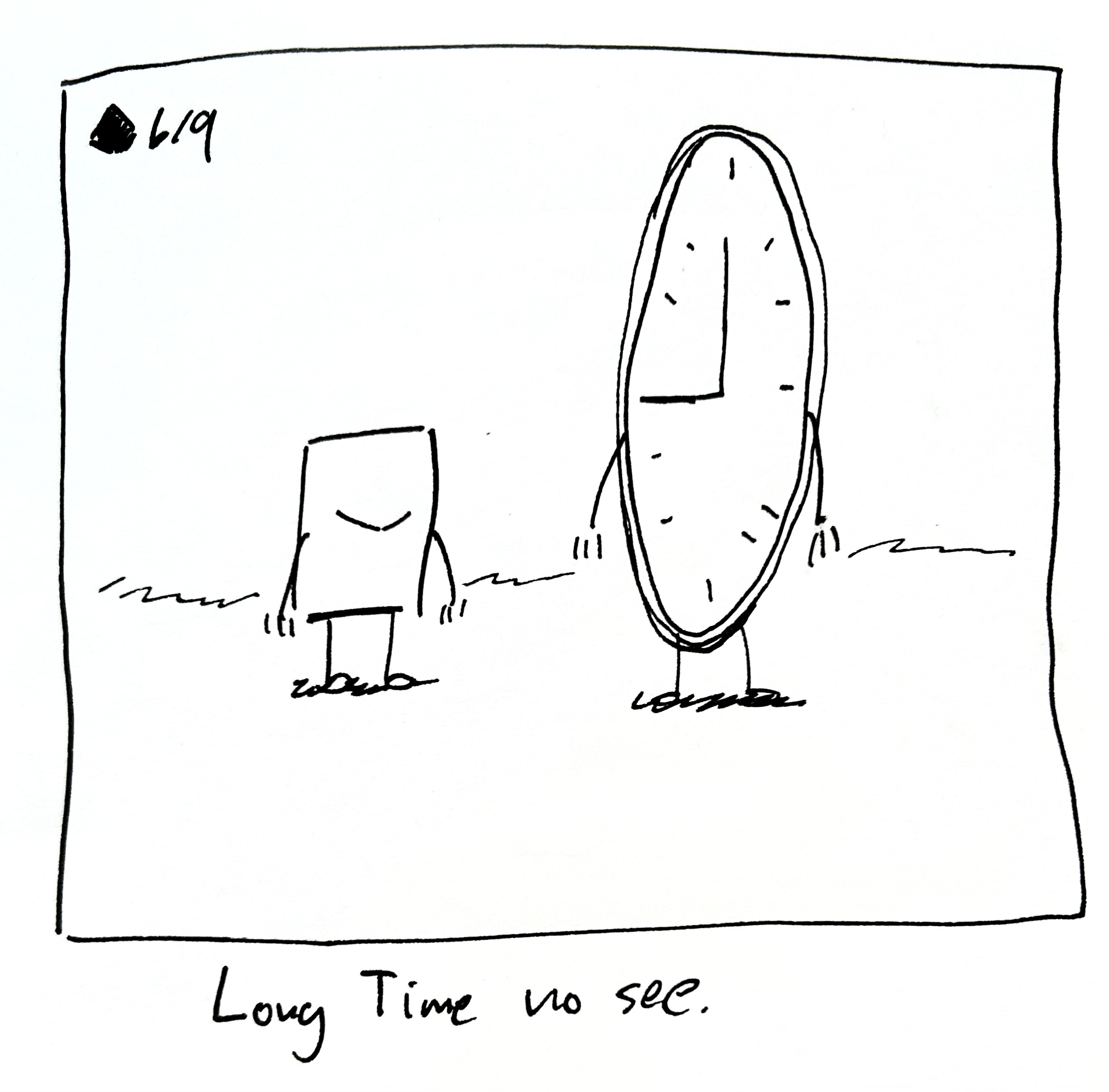 The little guy closes their eye next to time, who's stretched out. The caption reads "long time no see"