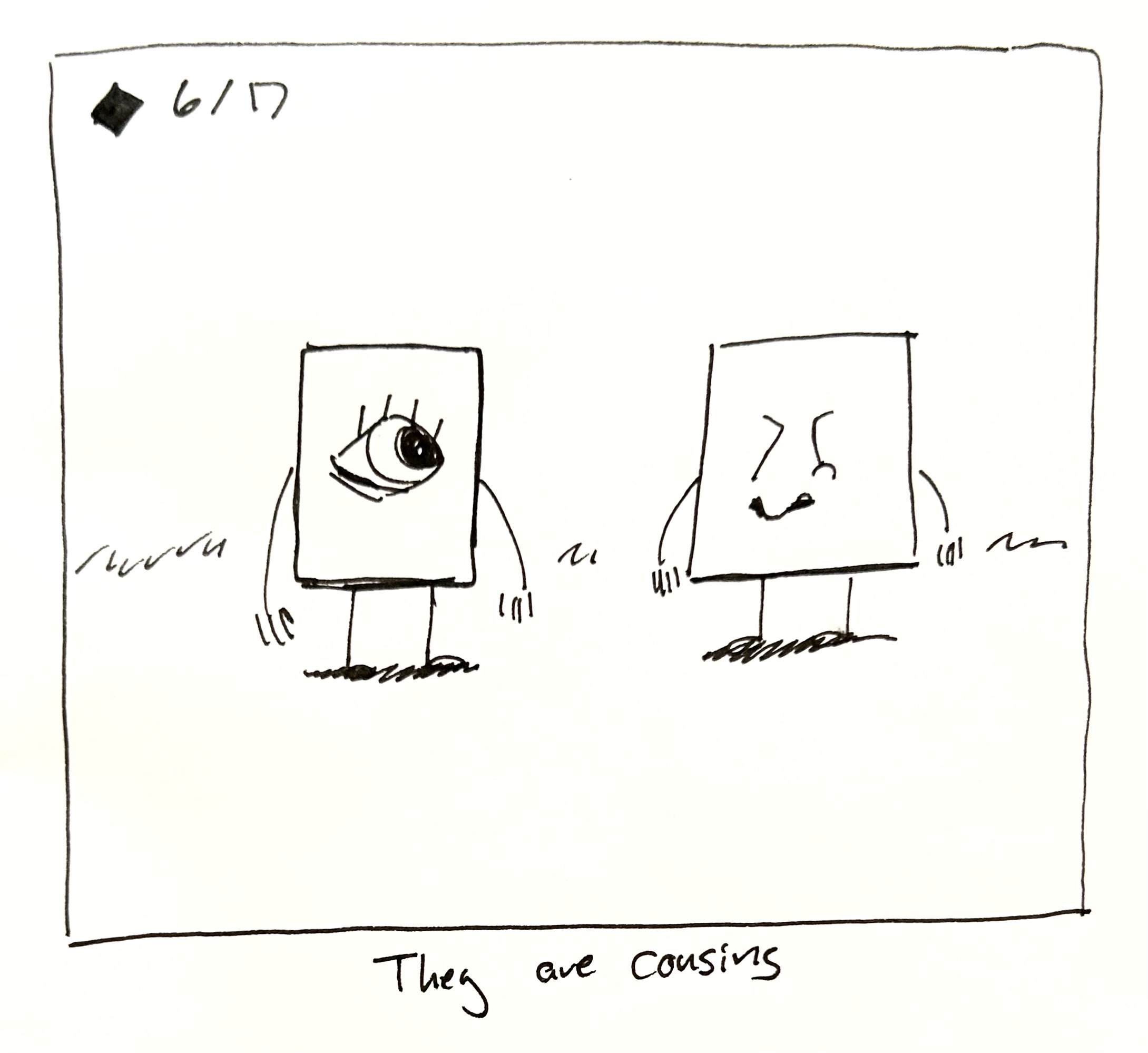 The little guy looks at another little guy, who just has a nose. The caption reads "they are cousins"