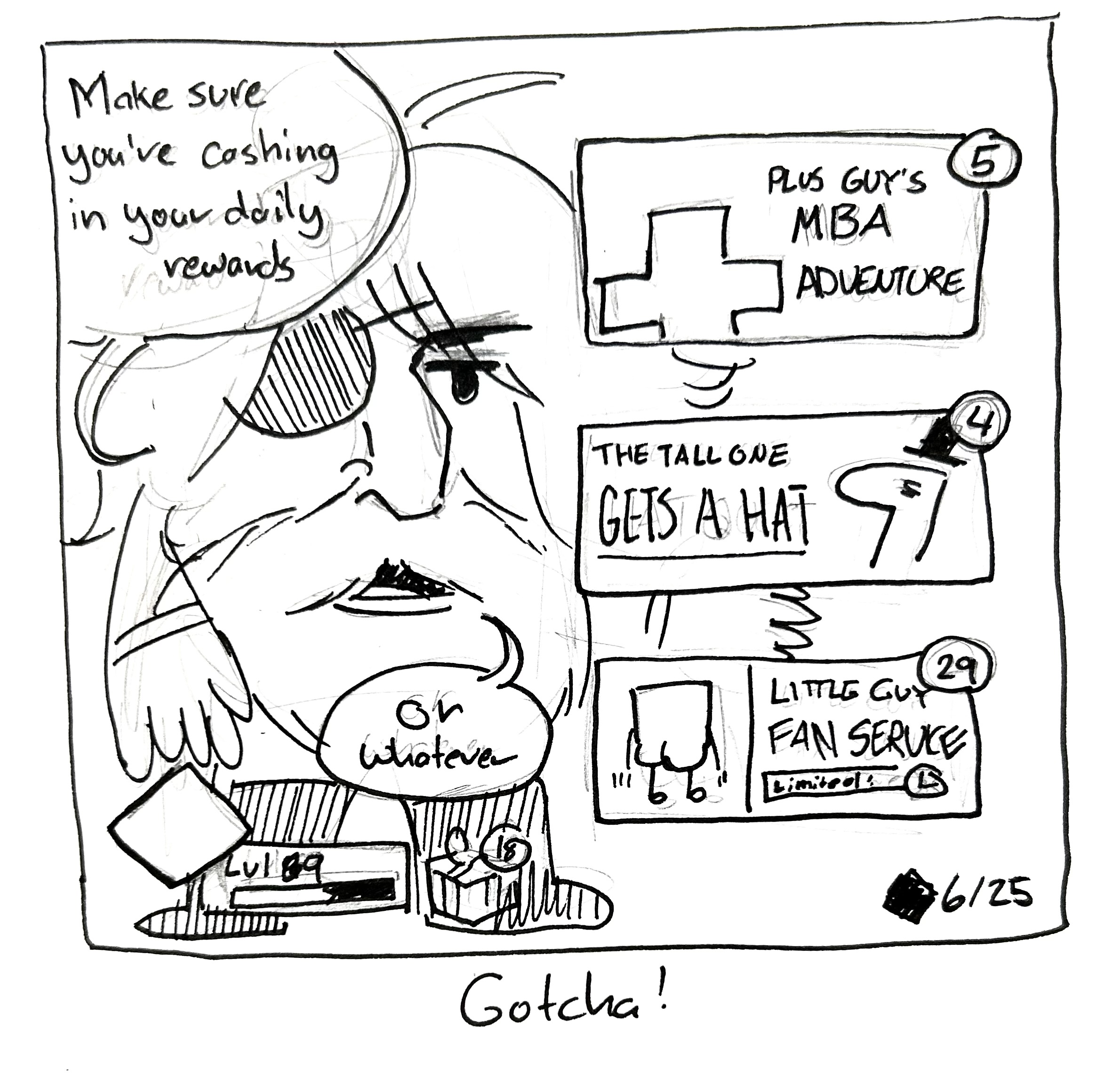 The mercenary beckons toward several events on a gacha screen such as "Plus Guy's MBA Adventure", "The Tall One Gets a Hat", and "Little Guy Fanservice (limited time) (it shows their butt)" the Mercenary says "Make sure you're cashing in your daily rewards or whatever." Also the players level is 69. The caption reads "gotcha!"