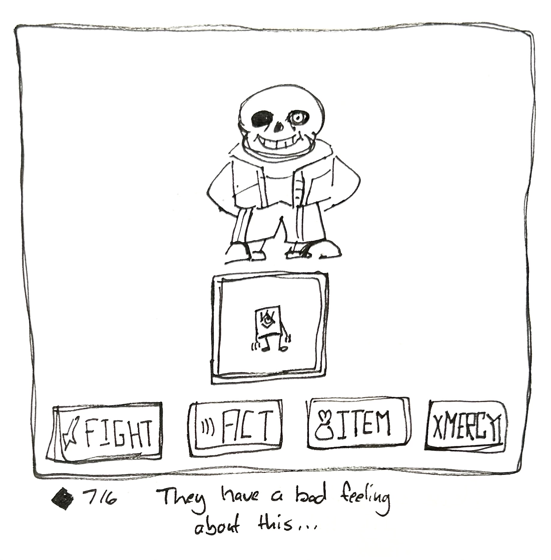 The little guy is in the Undertale fight UI about to fight Sans. The caption reads "they have a bad feeling about this…"