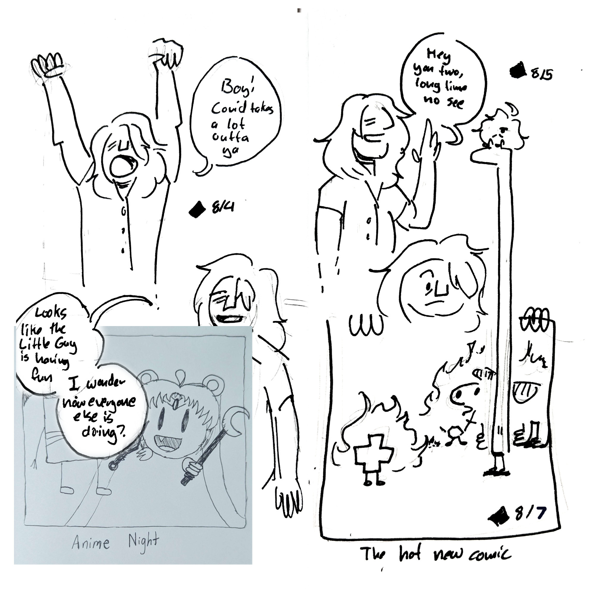 The artist wakes up "Boy! Covid takes a lot outta ya"
The artist walks over and sees the Mercenary riding the Tall One, still in whitespace "Hey you two, long time no see"
The artist looks at the "Anime Night" comic from yesterday, saying "Looks like the Little Guy is having fun. I wonder how everyone else is doing?"
In the last panel, the artist looks down in shock and sees the plus shaped guy and the dog on fire while the Warrior waves their sword in the air
