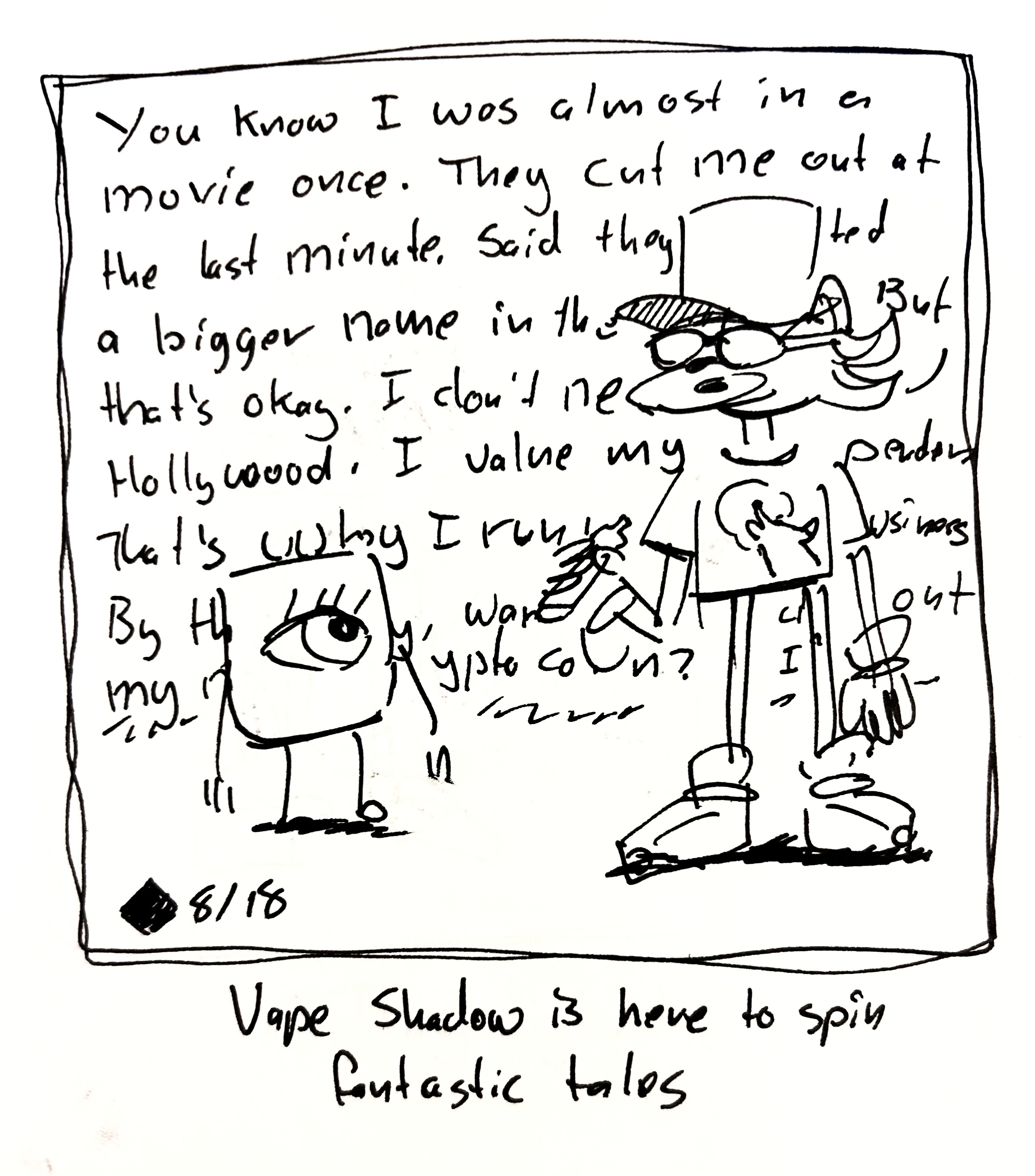 Vape Shadow talks at the Little Guy. He is saying: "You know I was almost in a movie once. They cut me out at the last minute. Said they wanted a bigger name in the role. But that's okay. I don't need to go Hollywood. I value my independence. That's why I run my own business. By the way; want to hear about new crypto coin? I have an…" be for it cuts off. The caption reads "Vape Shadow is here to spin fantastic tales"
