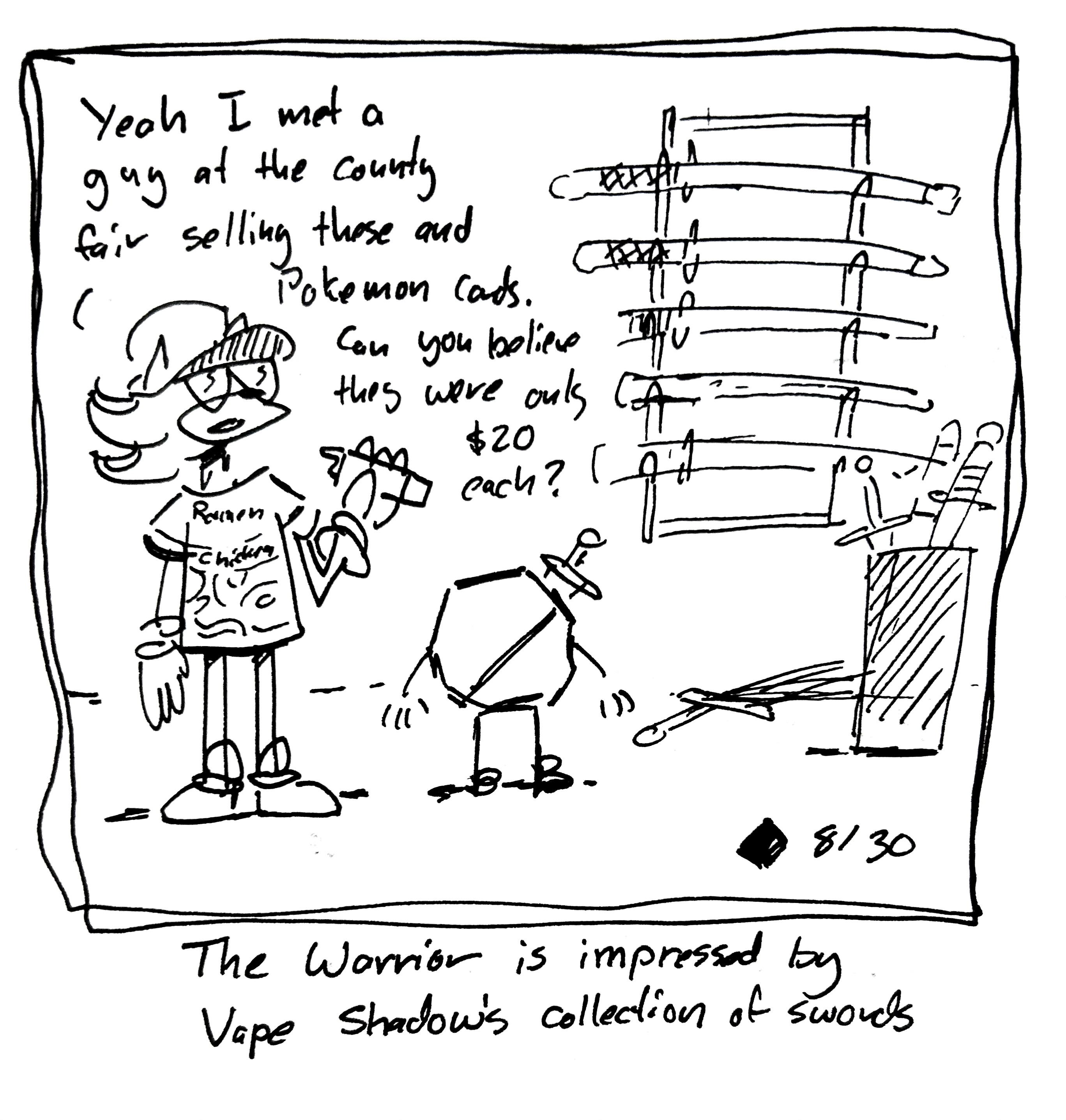 Vape shadow talks about his swords to the Warrior who looks on in awe. Vape shadow says "yeah I met a guy at the county fair selling these and Pokemon cards. Can you believe they were only $20 each?" The caption reads "The Warrior is impressed by Vape Shadow's collection of swords"