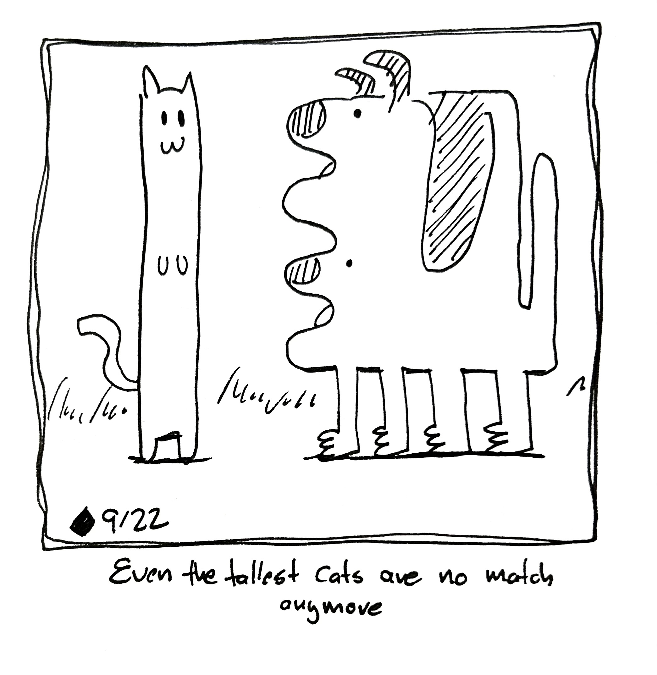 The good dog faces off against a very tall cat. The caption reads "even the tallest cats are no match anymore"