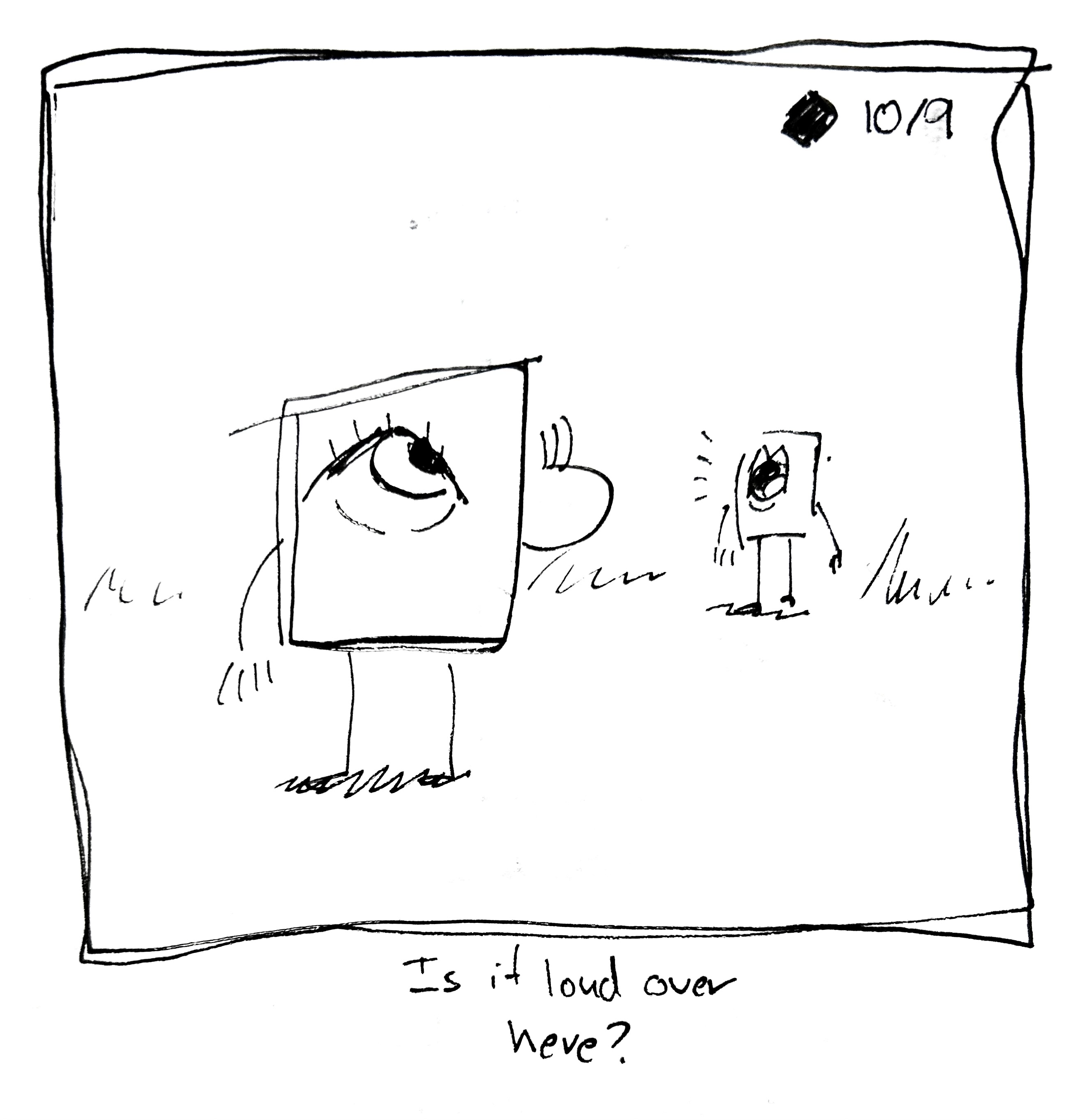 The little guy listens as the mouth cousin shouts. The caption reads "is it loud over here?"