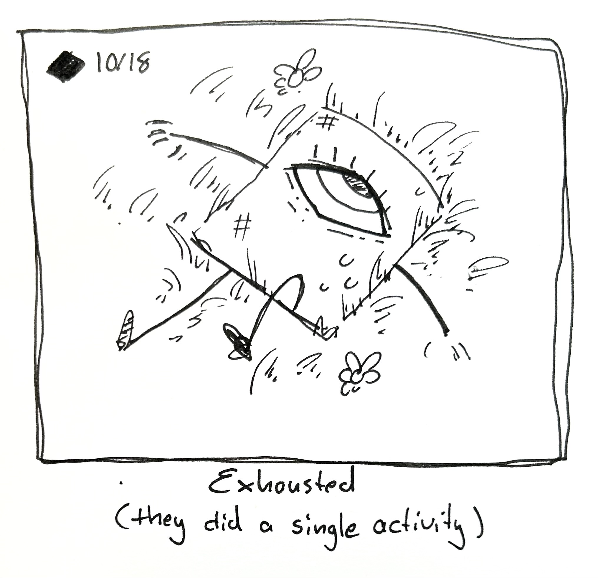 The little guy lies in the field, exhausted and scuffed. The caption reads "exhausted (they did a single activity)"