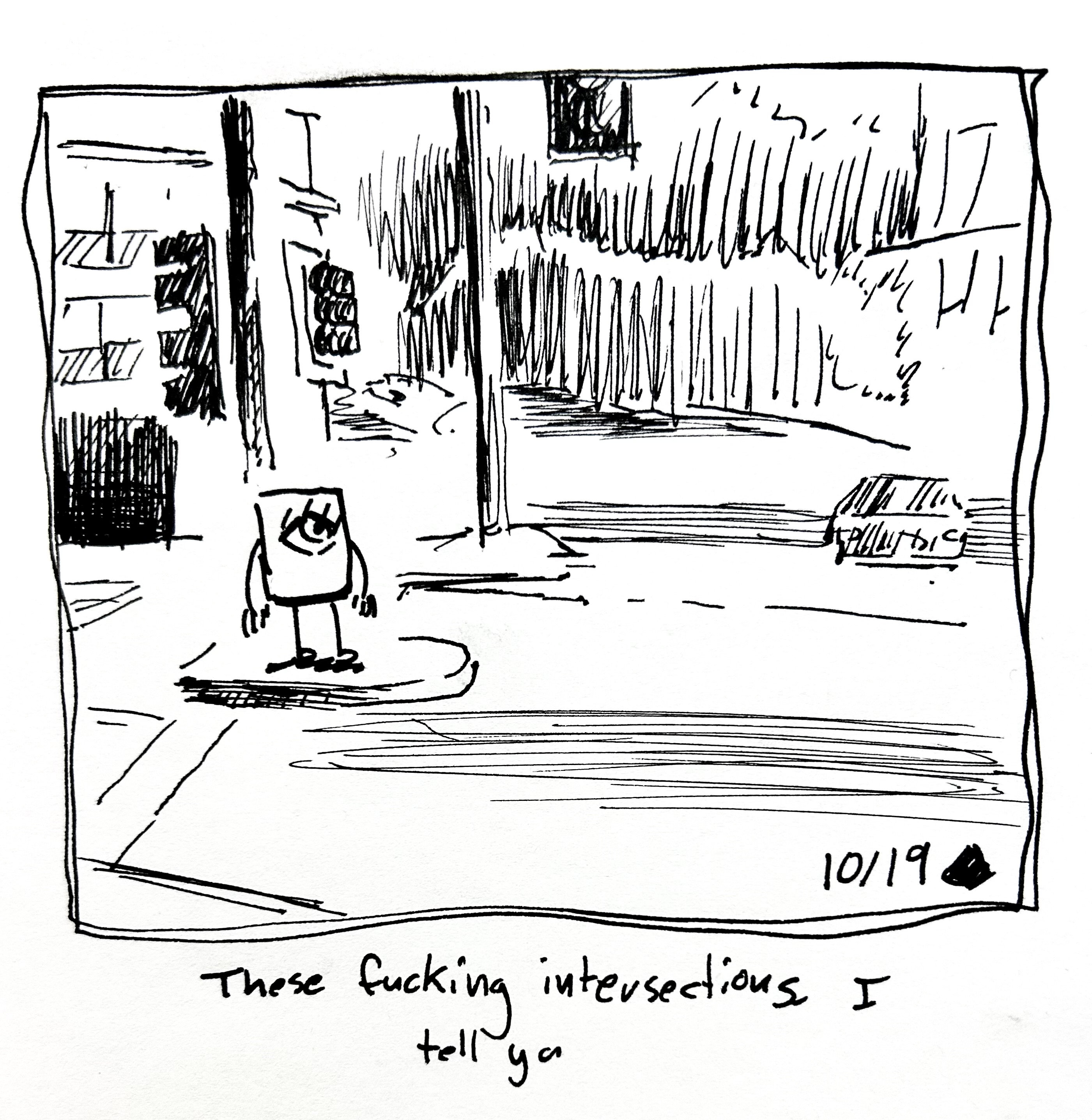 The little guy stands at an intersection. The caption reads "these fucking intersections I tell ya"