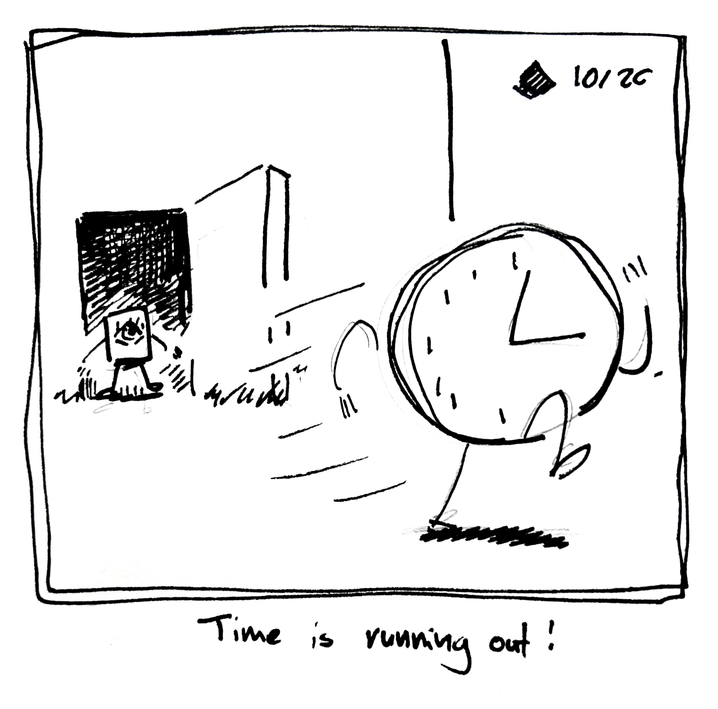 The little guy watches at Time speeds away. The caption reads "time is running out!"
