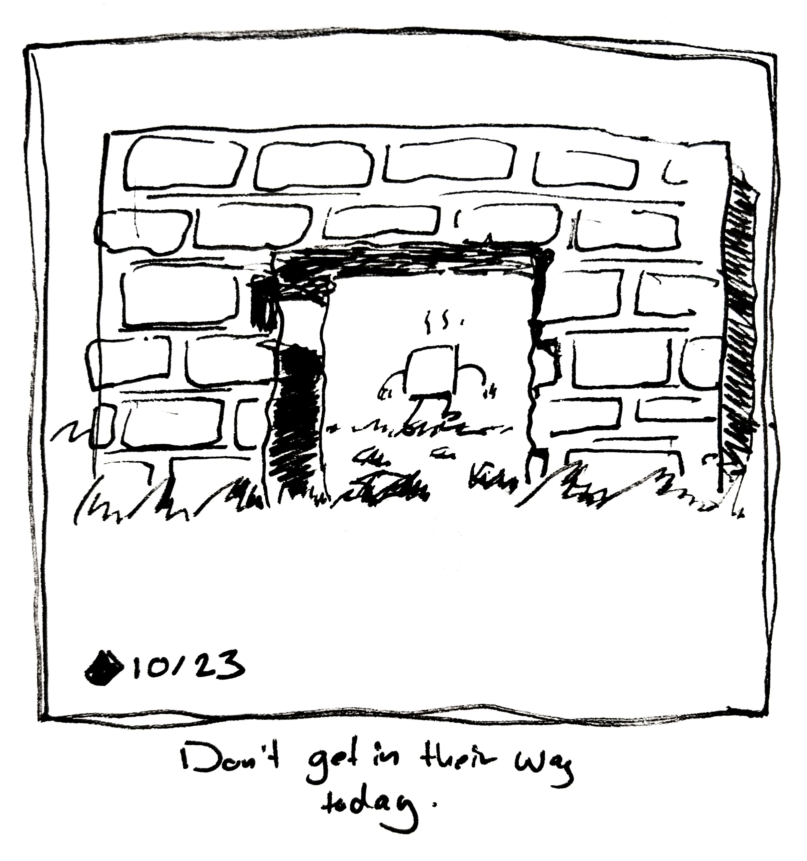 The little bursts through a brick wall looking grumpy. The caption reads "don't get in their way today"