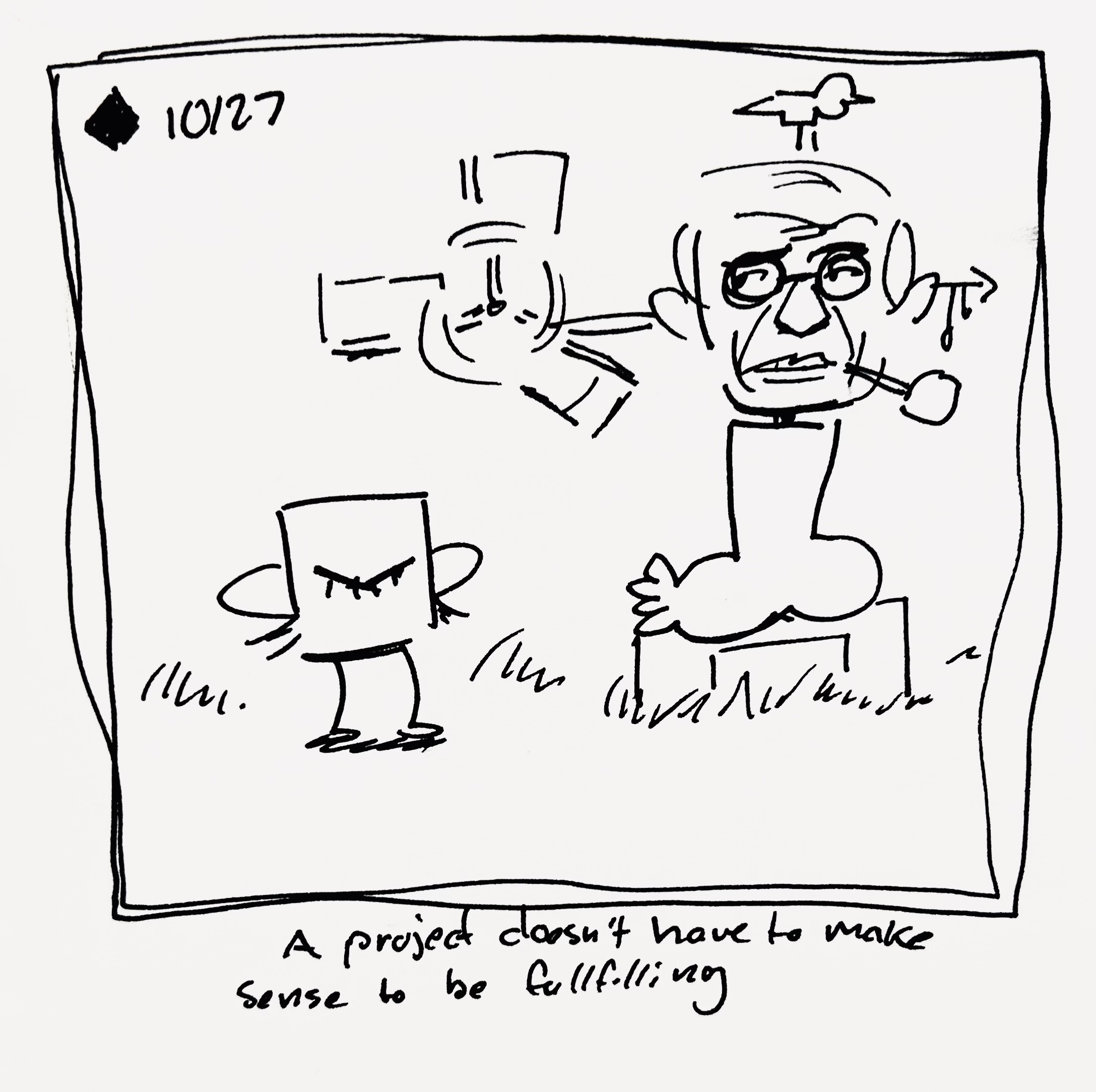 The little guy looks proudly at a statue they made of a funny looking face on a foot with a windmill coming out the ears. The caption reads "a project doesn't have to make sense to be fulfilling"