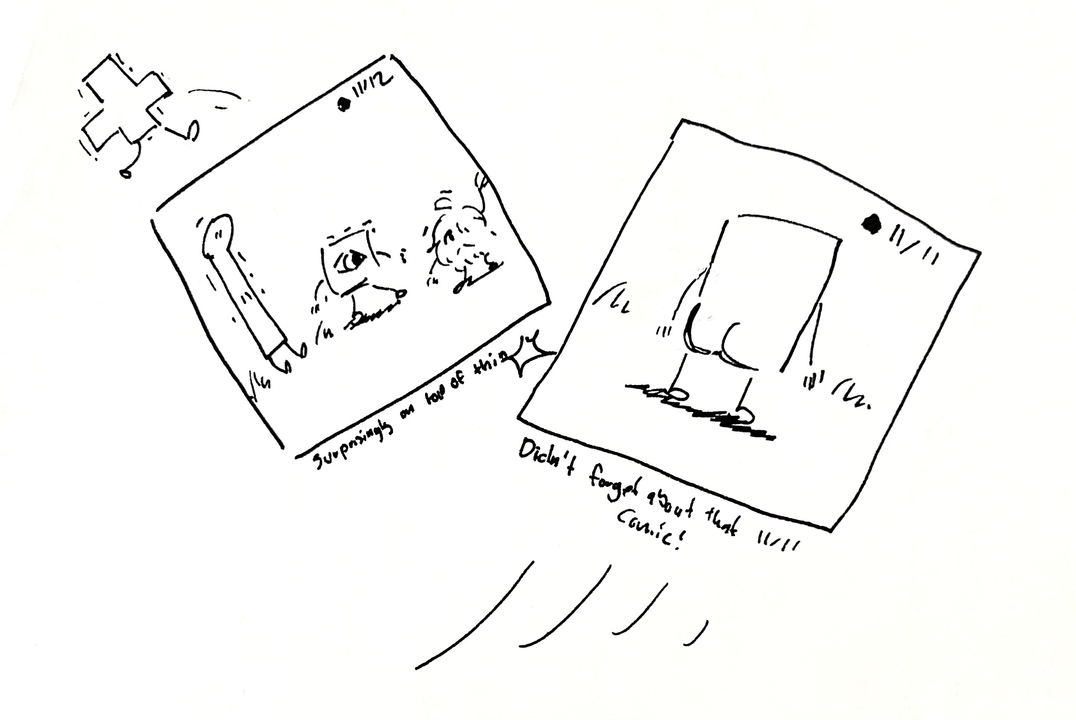 The comic from 11/11 that I forgot to draw knocks the 11/12 comic out of the way. Everyone in the 11/12 comic is getting shaken around. The 11/11 comic is just the little guy's butt. The caption on the 11/11 comic reads "Didn't forget about the 11/11 comic!"