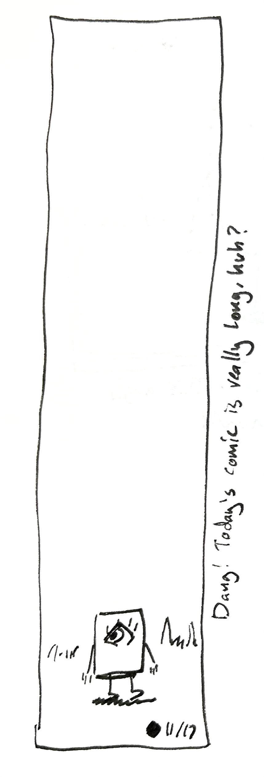 the little guy stands at the bottom of a very tall panel. the caption reads "Dang! Today's comic is really long, huh?"