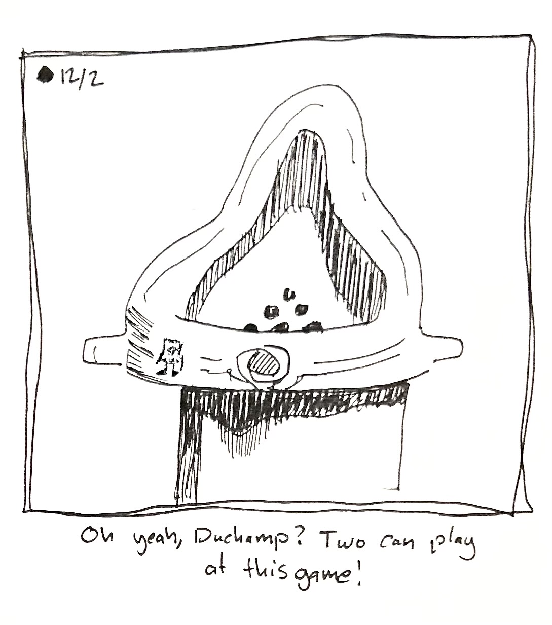 Fountain by Marcel Du Champ, but the Little Guy is where R. Mutt would be. The caption reads "Oh yeah, Duchamp? Two can play at this game!"