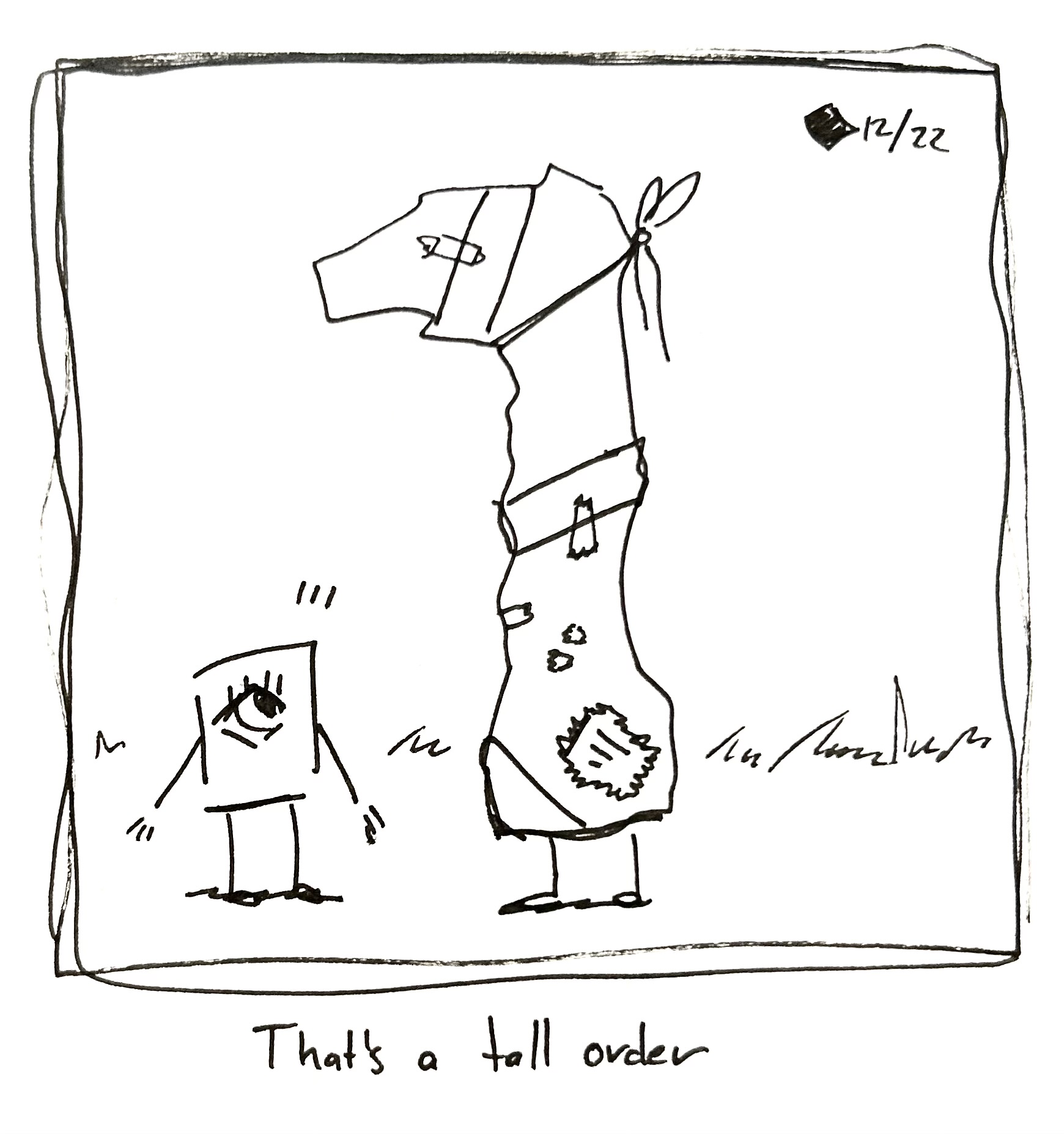 The tall one is wrapped up like a package. The little guy looks surprised. The caption reads "that's a tall order"