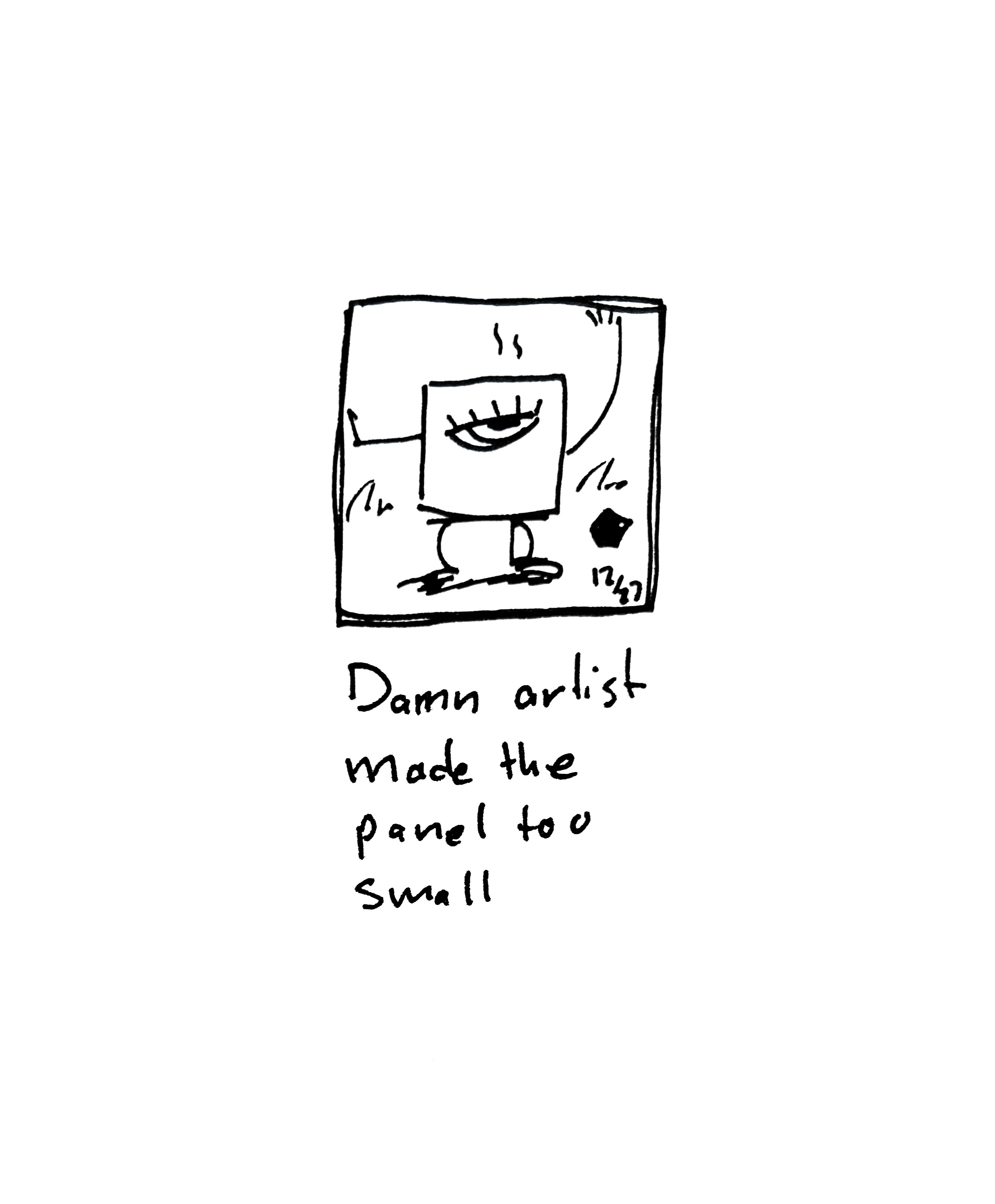 the little guy looks annoyed pushing against the bounds of a tiny panel surrounded by white space. The caption reads "Damn artist made the panel too small"