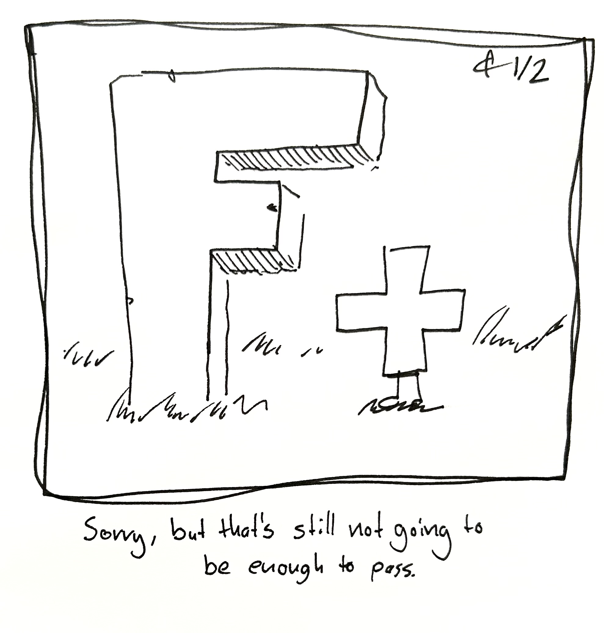 The plus guy stands next to a giant stone F so that it looks like an F+. The caption reads "I'm sorry but that's still not going to be enough to pass"