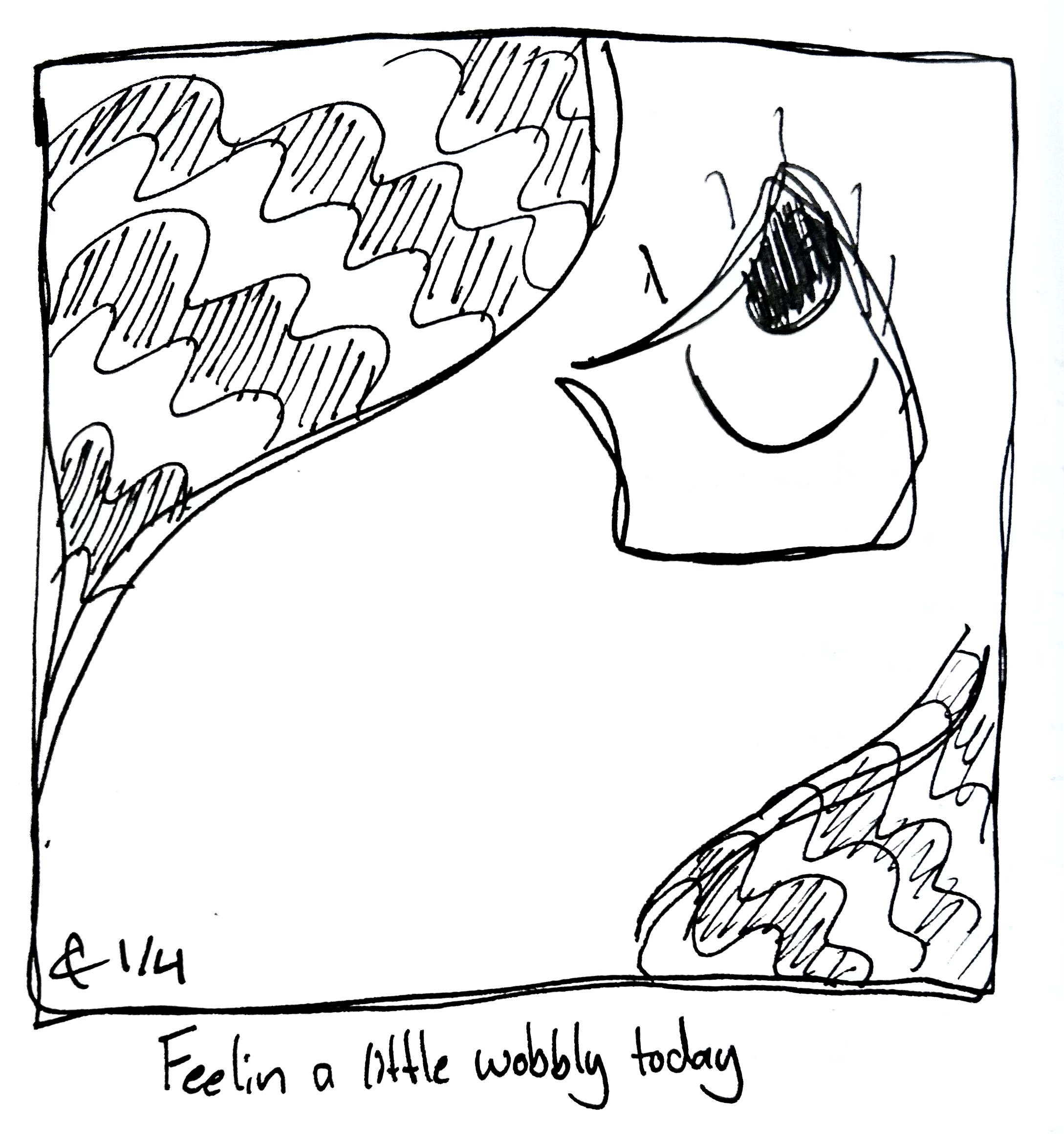 The little guy looks sort of abstract an wobbly. The caption reads "Feelin a little wobbly today"