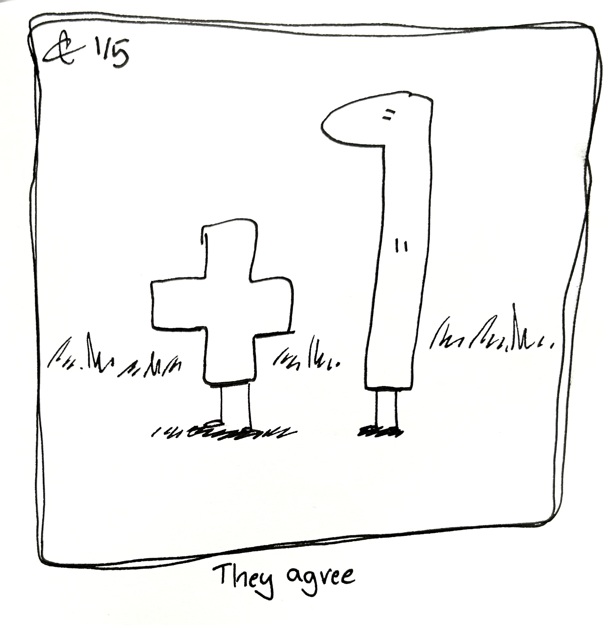 The plus guy stands next to the tall one, who looks like a 1 if ya think about it. The caption reads "the agree"