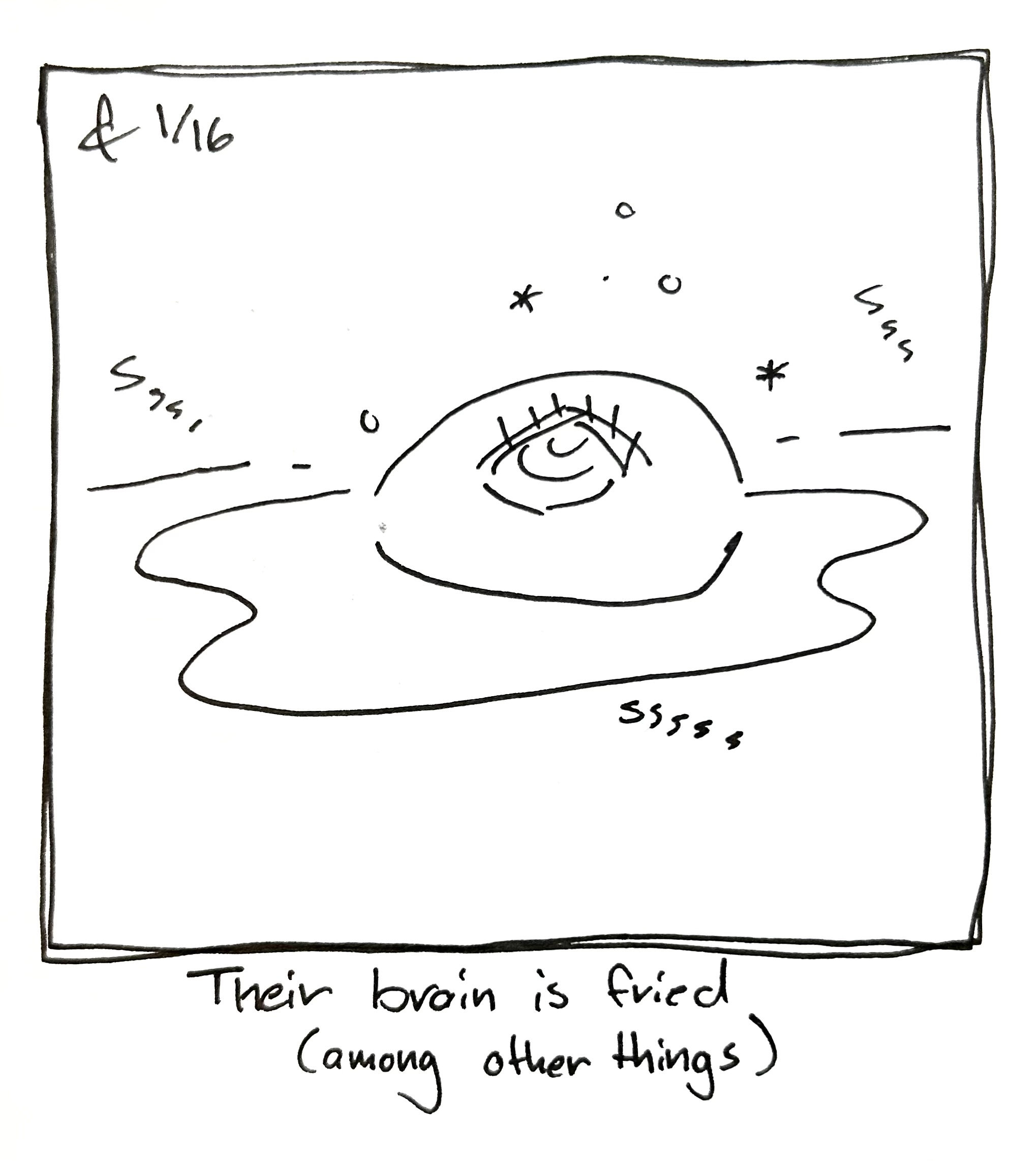 The little guy is a fried egg looking dazed. The caption reads "Their brain is fried (among other things)"