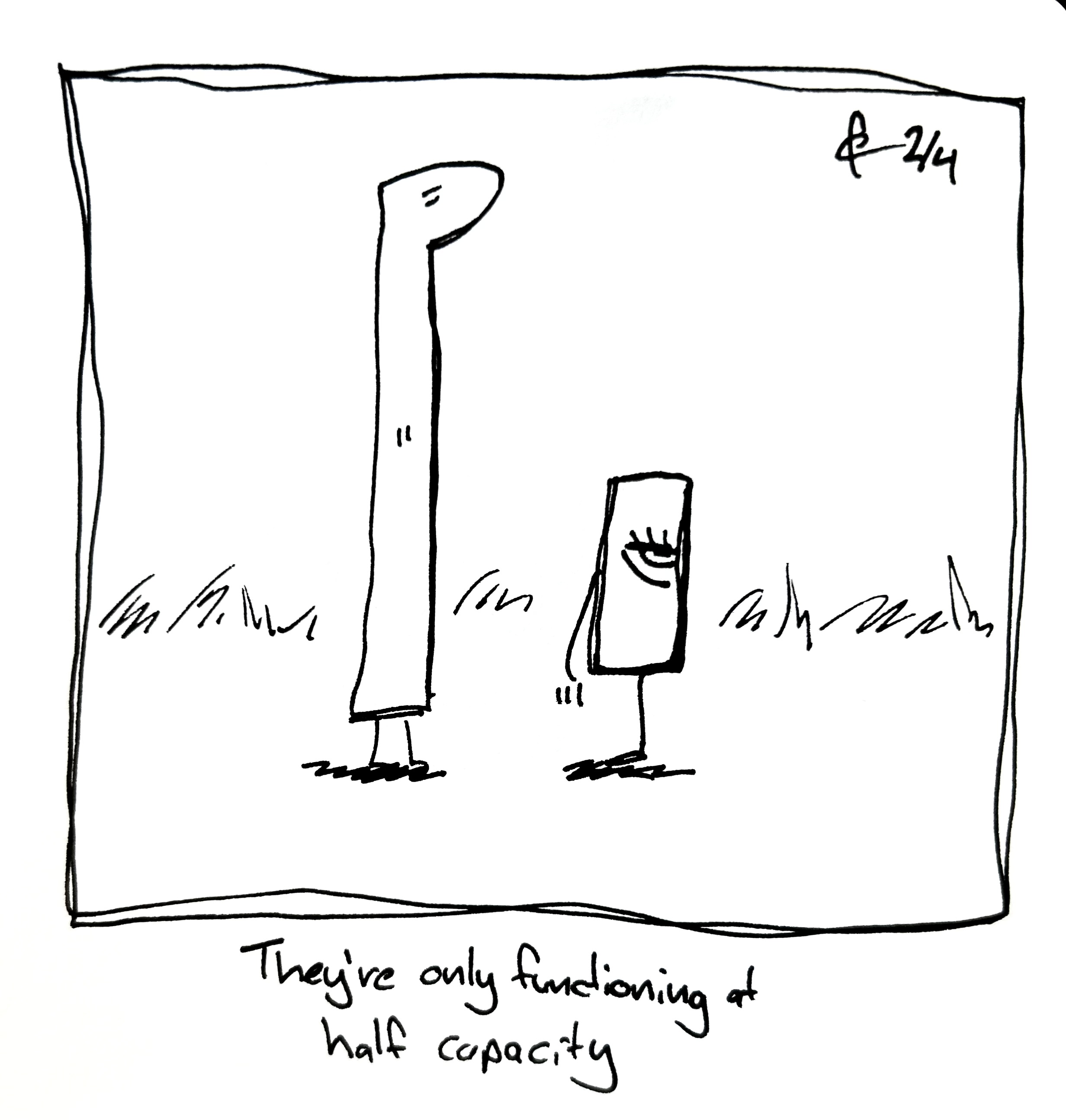 The little guy stands next to the tall one with an annoyed expression on their face. They're sliced in half lengthwise. The caption reads "They're only functioning at half capacity"