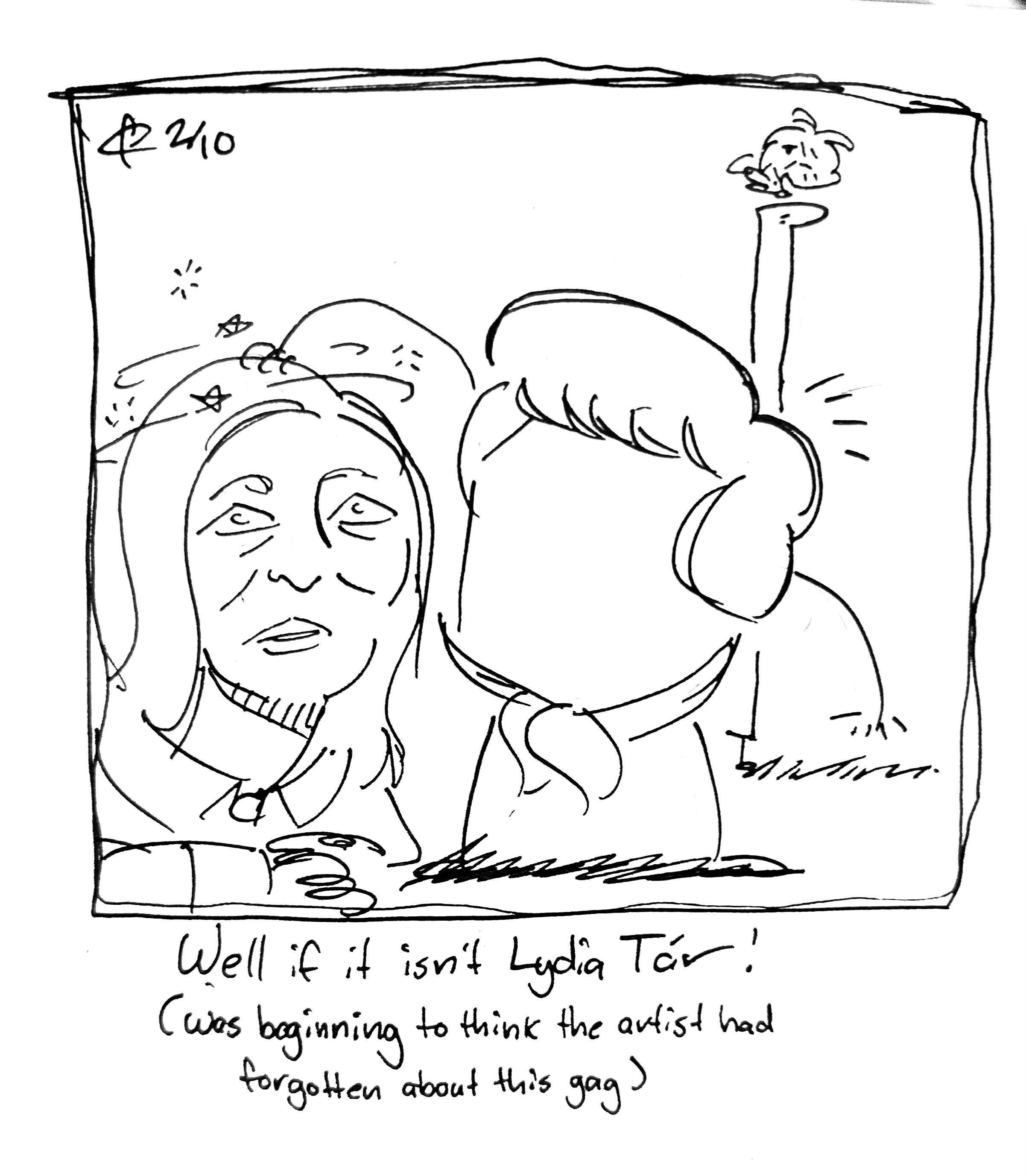 The Warrior (still dressed as Freddie) pulls up the party crasher and is surprised to see its a very dizzy Lydia Tár. In the background, The Mercenary rides on top of the Tall One toward the edge of the panel. The caption reads "Well if it isn't Lydia Tár (was beginning to think the artist had forgotten about this gag)"