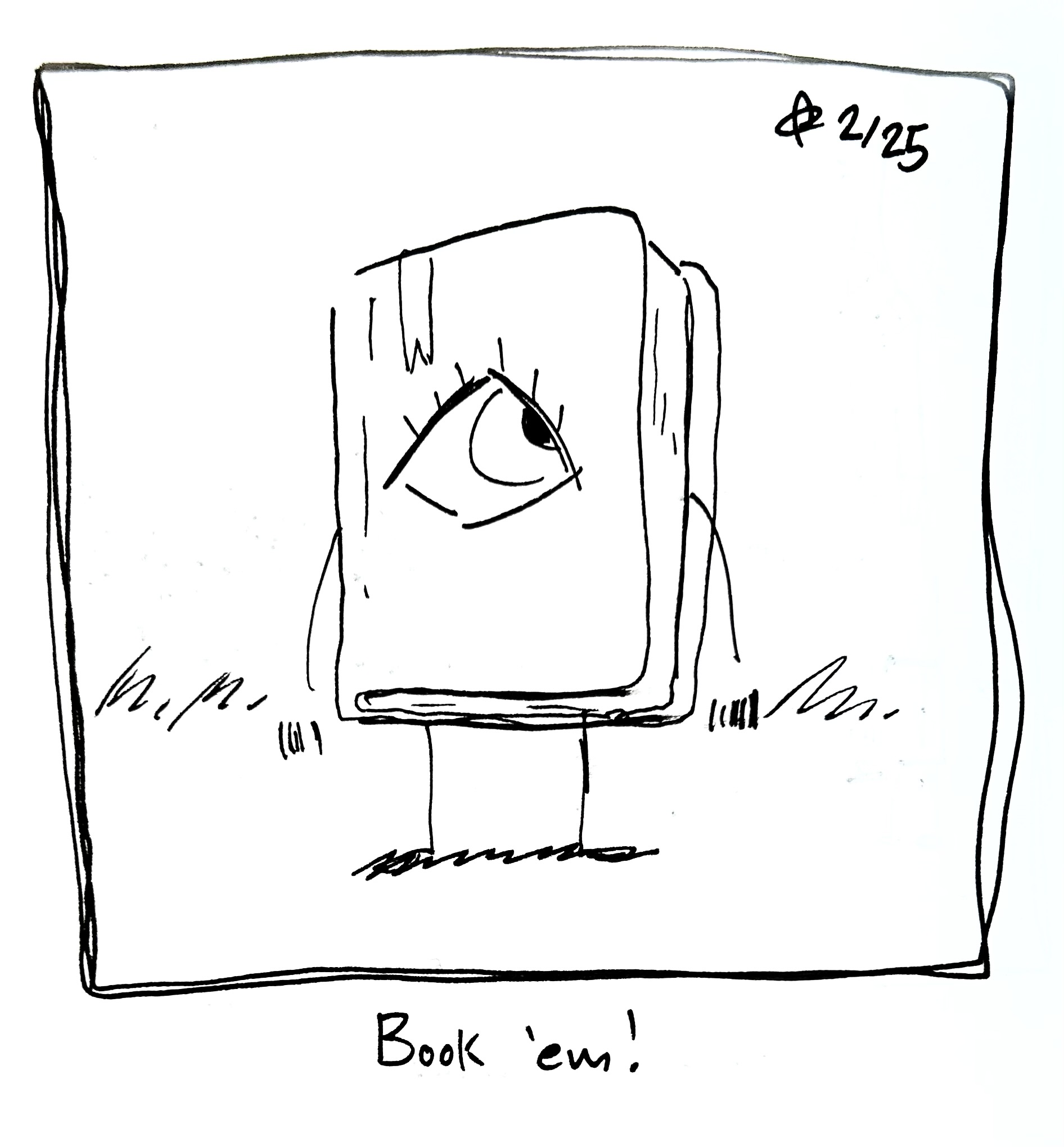 The little guy is a book. The caption reads "Book 'em!"