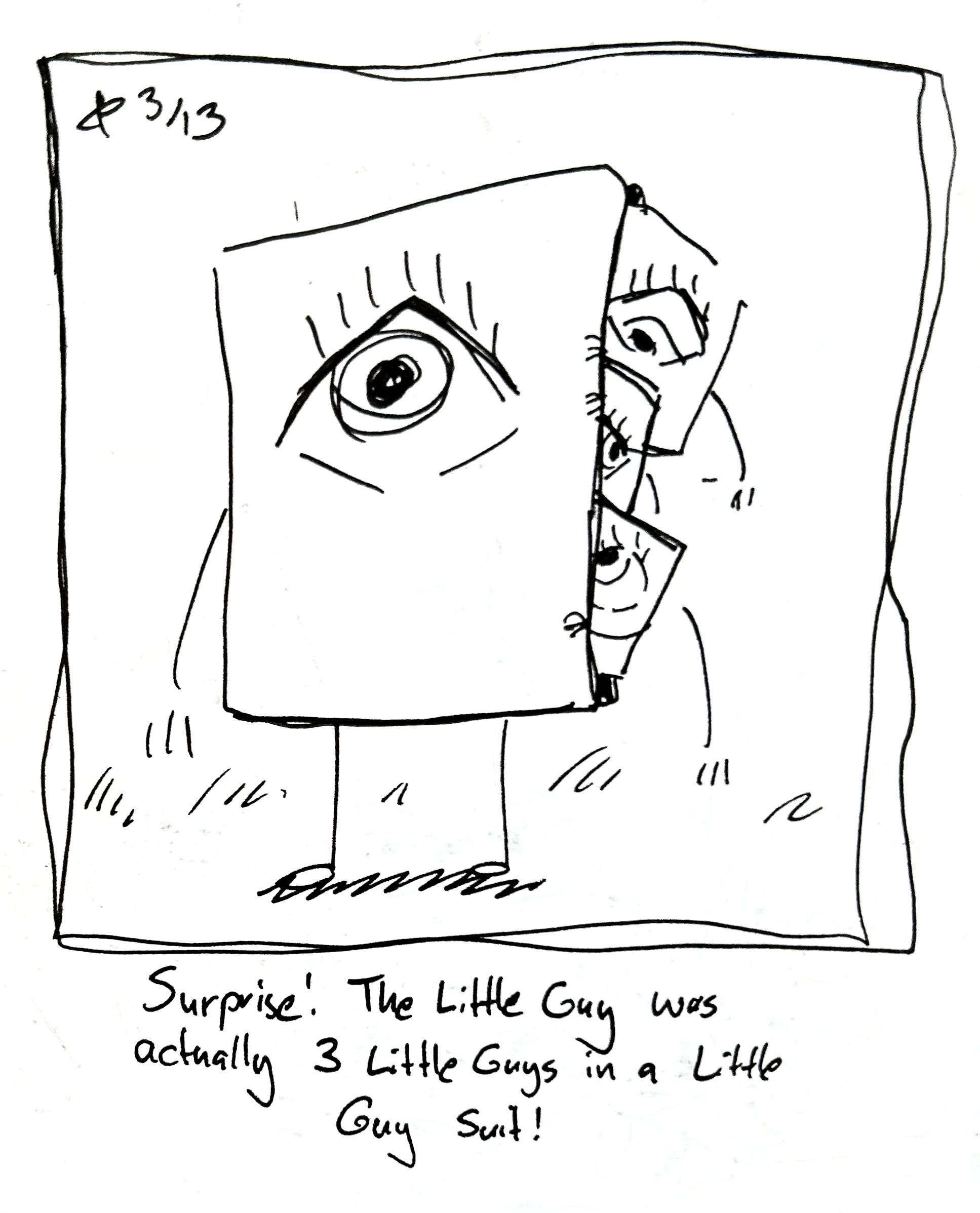 3 little guys peek out from an opening in the side of the little guy. The caption reads "Surprise! The Little Guy is actually 3 Little Guys in a Little Guy suit!"