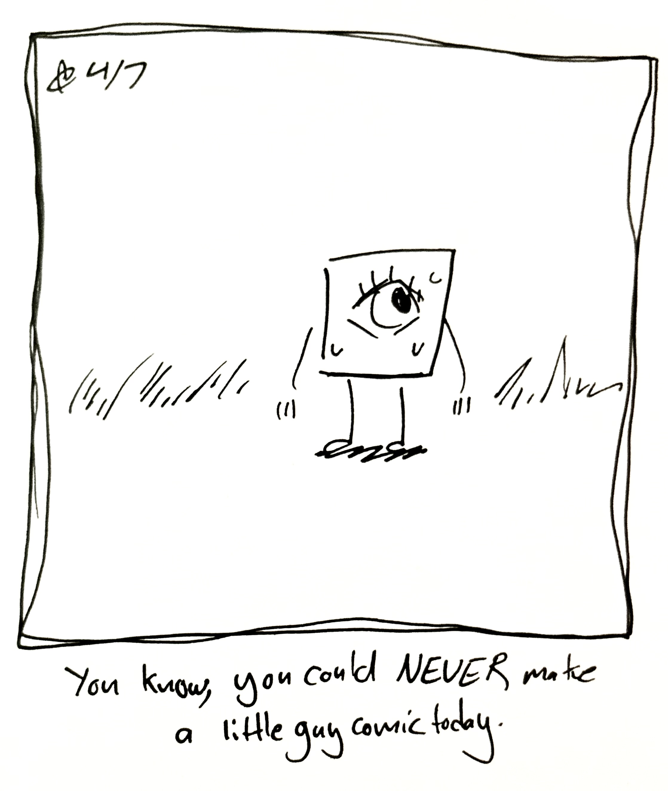 The little guy looks around nervously. The caption reads "You know, you could NEVER make a little guy comic today"
