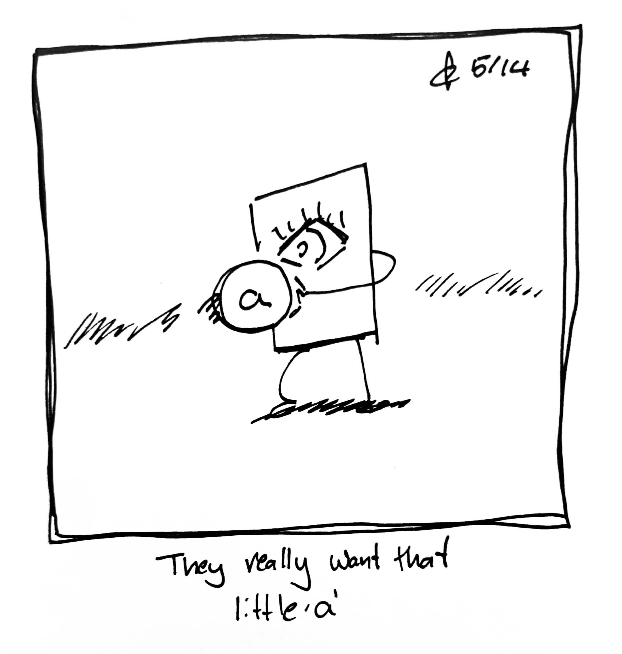The Little Guy looks obsessively at a little 'a' object. The caption reads "They really want that little 'a'"