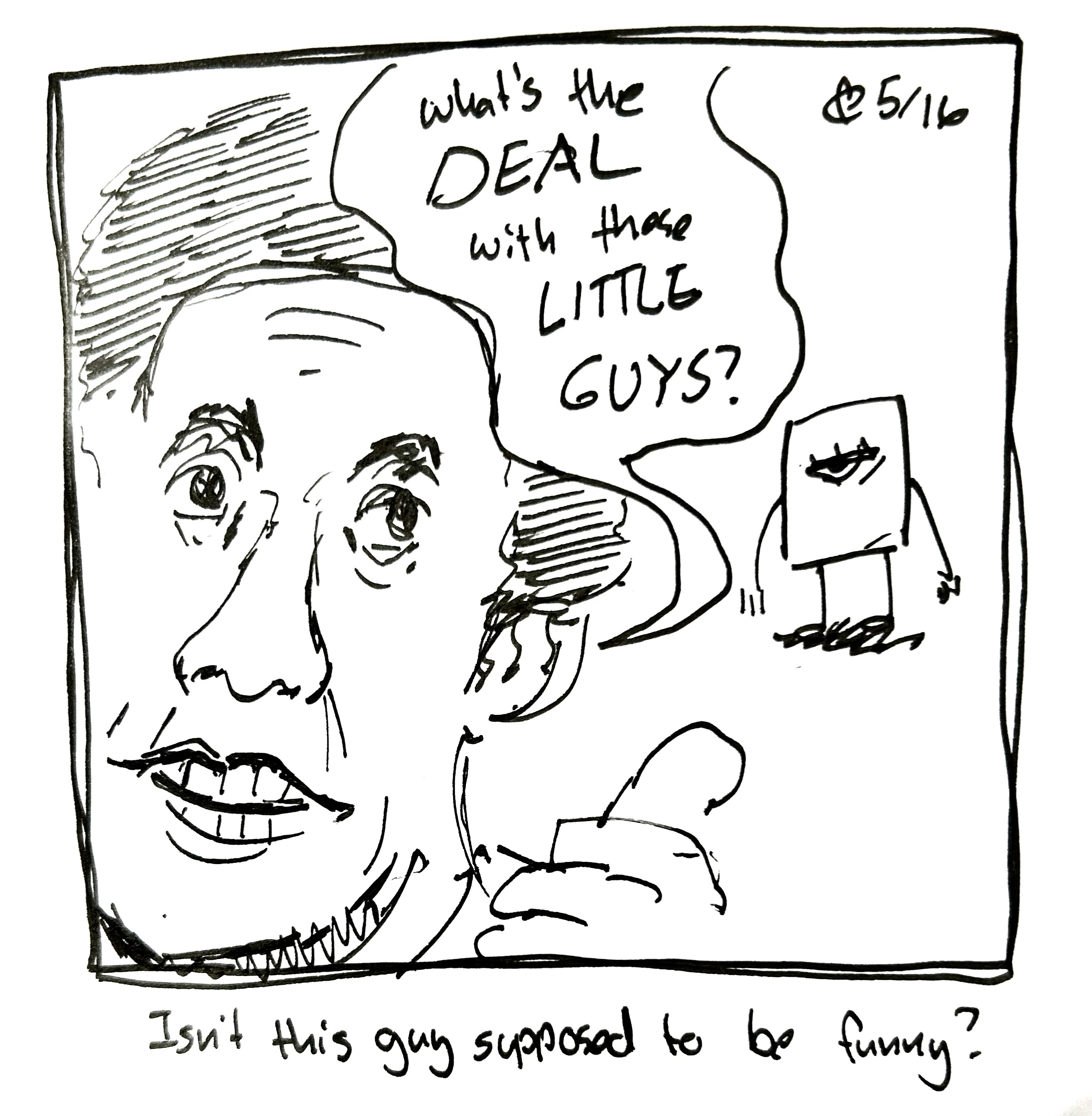 Jerry Seinfeld points at the Little Guy, who looks annoyed, saying "What's the DEAL with these LITTLE GUYS?" The caption reads "Isn't this guy supposed to be funny?"