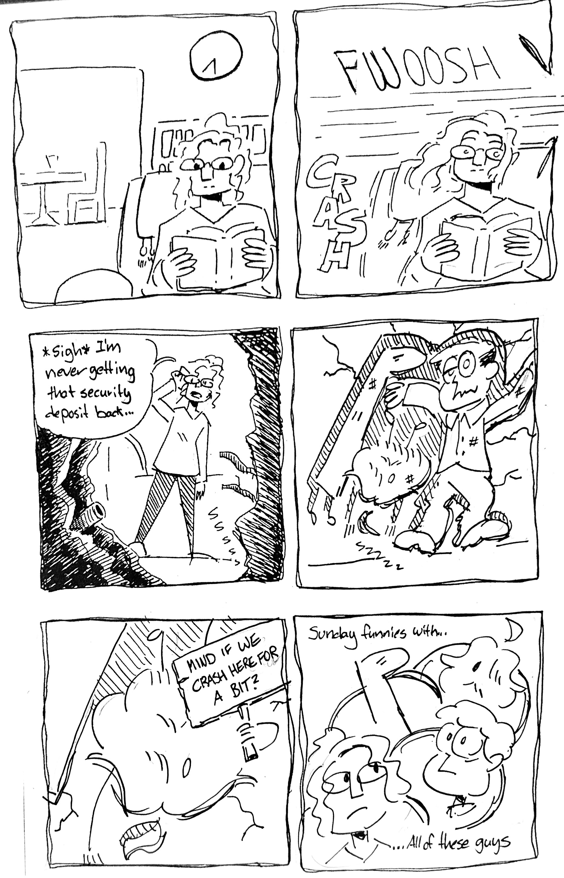 6 panel comic. 

In the first panel, Tina is reading a book. 

In the second, something swooshes through the panel and crashes, messing up her hair. 

In the 3rd panel, she gets up to look at a hole in wall, adjusting her glasses saying "*sigh* I'm never getting that security deposit back..." 

The 4th panel shows The Mercenary, The Tall One, and Jon Arbuckle embedded in the wall like looney tunes. 

In the 5th, the Mercenary holds up a sign saying "Mind if we crash here for a bit?"

The last panel is the title, Tina, Jon Arbuckle, The Mercenary, and the Tall One in little bubbles. The title reads: "Sunday funnies with...all of these guys!"