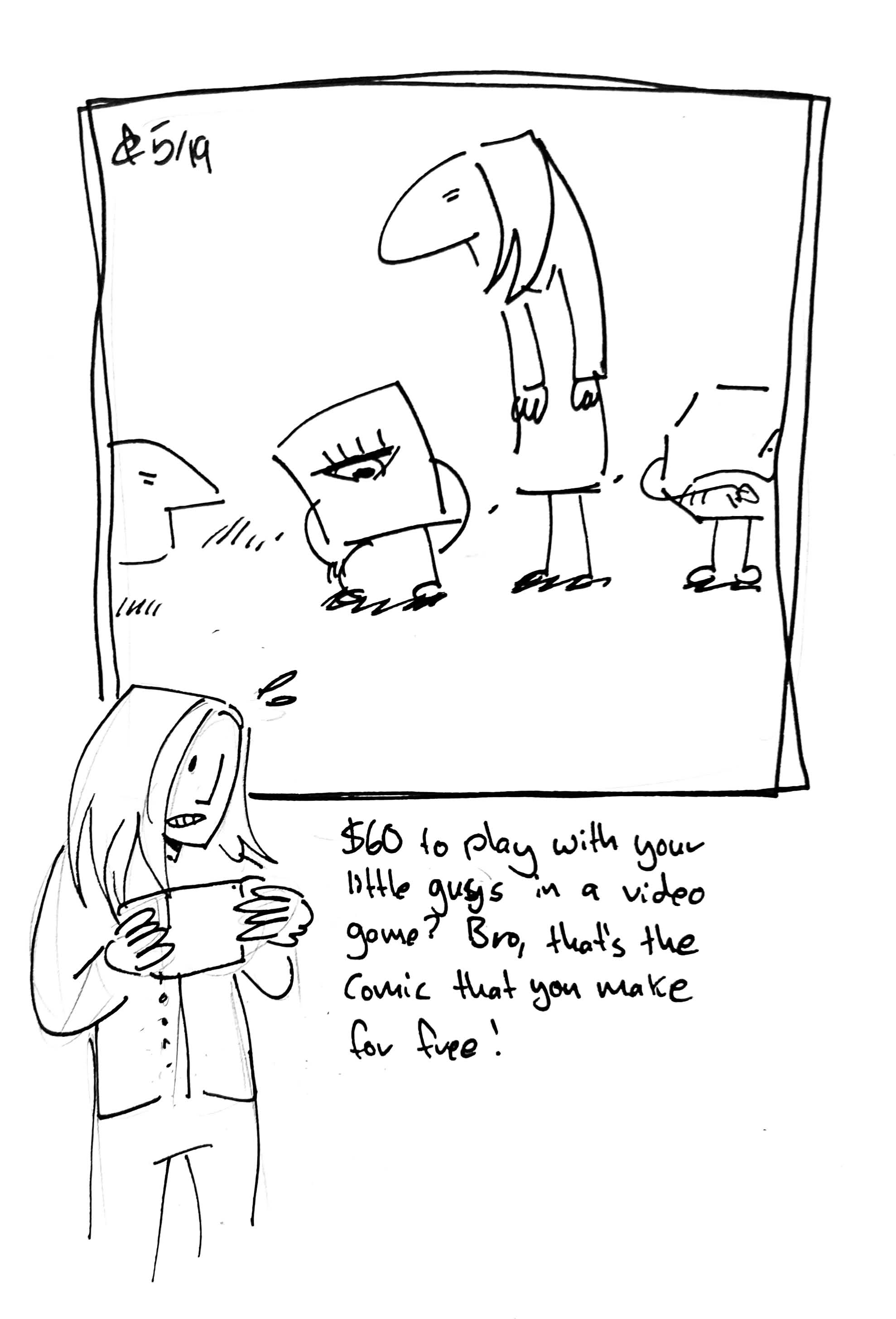 The little guy, the wide one, the Lydia Táll One, and the Warrior stare impatiently at the Artist who is playing hir switch. The caption reads "$60 to play with your little guys in a video game? Bro, that's the webcomic that you make for free!"