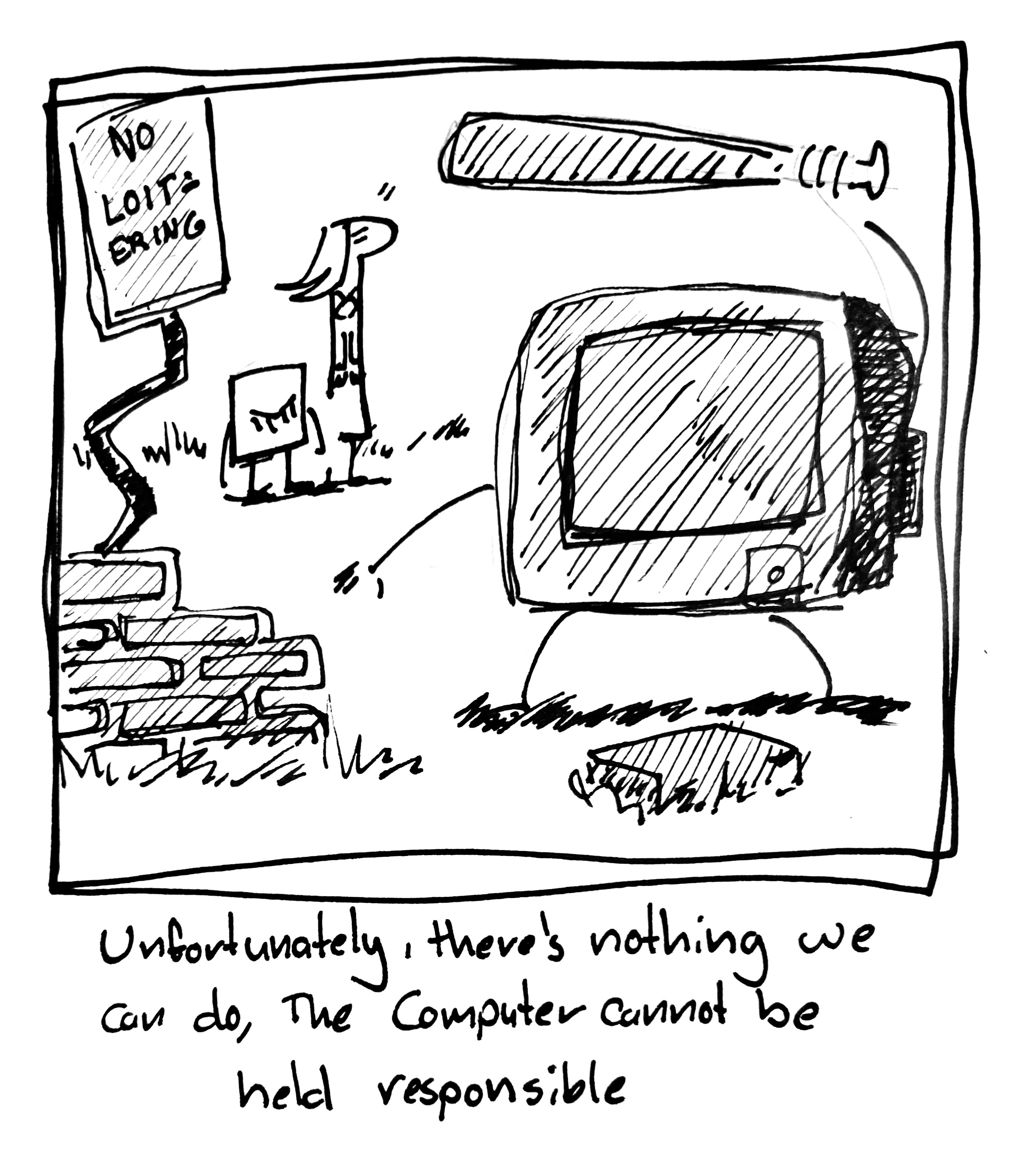In the background, The Little Guy and The Lydia Táll One look on as The Computer wrecks shit in the foreground. The Lydia Táll One looks worried but The Little Guy just looks resigned. The caption reads "Unfortunately, there's nothing we can do. The Computer cannot be held responsible"