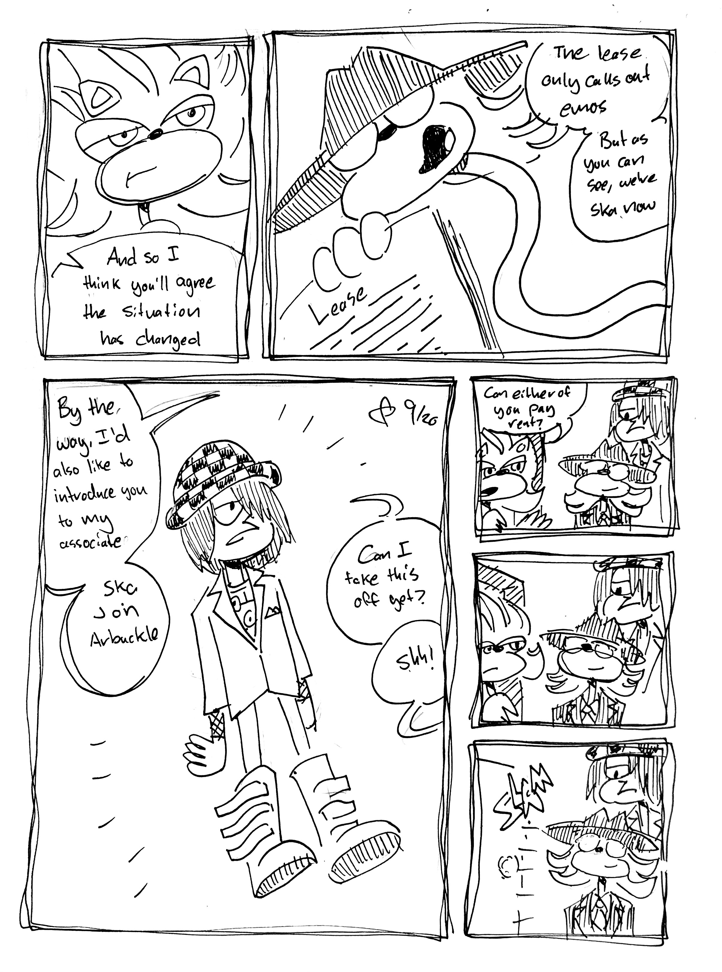 6 panels:

Panel 1: Shadow the Hedgehog looks bemused as a voice from off panel says "And so I think you'll agree that the situation has changed"

Panel 2: Ska Vape Shadow extends his neck in a swoopy-doo and holds a lease "The lease only calls out emos, but as you can see, we're ska now"

Panel 3: "By the way, I'd also like to introduce you to my associate, "Ska Jon Arbuckle". We see Emo John Arbuckle covering up his most emo attire with a checkered bowler hat and a sports jacket, though you can still seem some of the emo stuff sticking out underneath "Can I take this off yet?" he says, to which Ska Vape Shadow replies "shh!"

Panel 4: Still bemused, Shadow the Hedgehog says "Can either of you pay rent?"

Panel 5: Nobody talks

Panel 6: Shadow slams the door shut