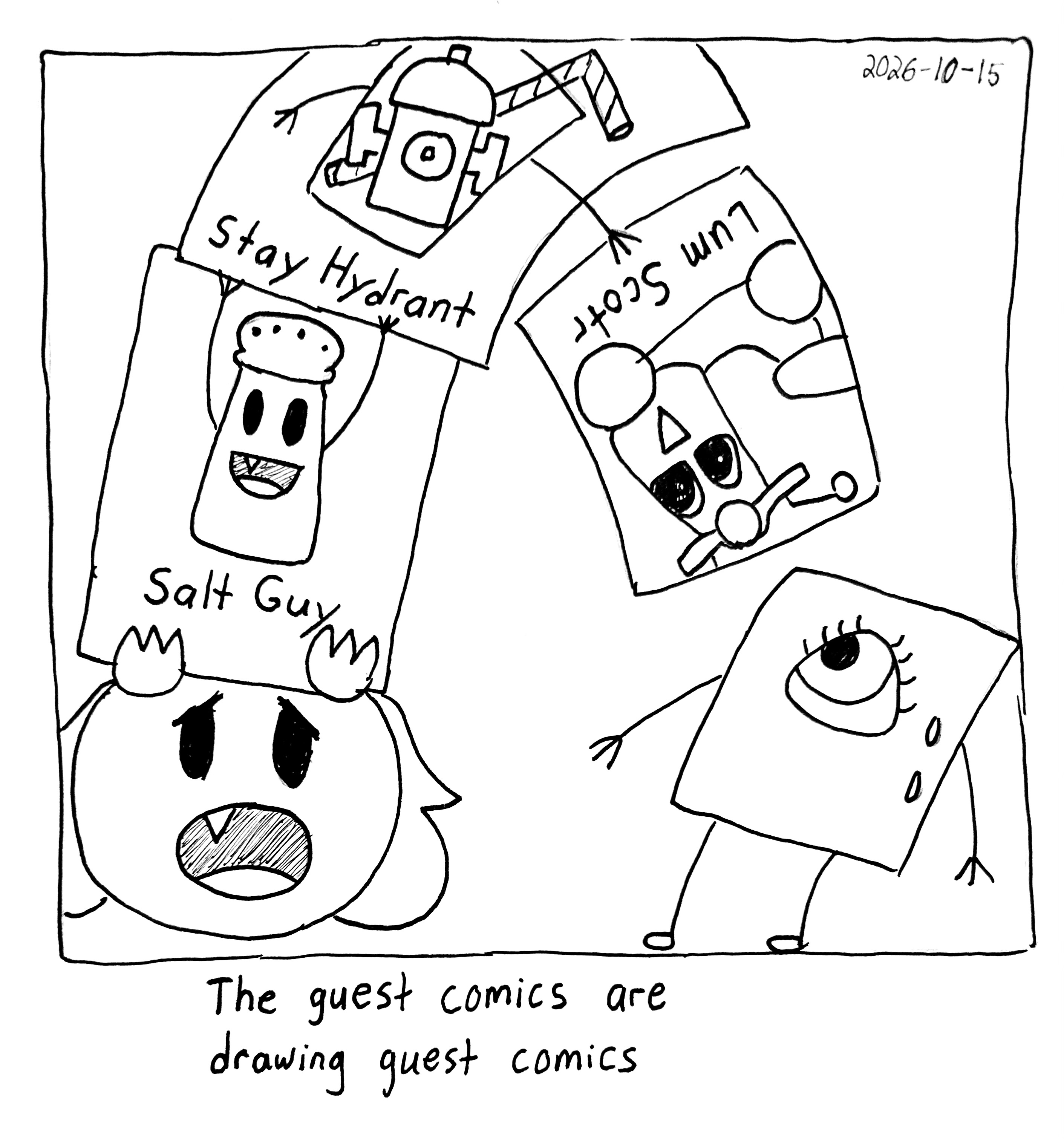 The Gromlin's Salt Guy comic holds up a comic of a fire hydrant in a glass saying "stay hydrant," which in turn is holding a comic of the Lum Scotr with the caption "Lum Scotr." The gromlin seems pretty distressed by this, as does the Little Guy. The caption reads "The guest comics are drawing guest comics"